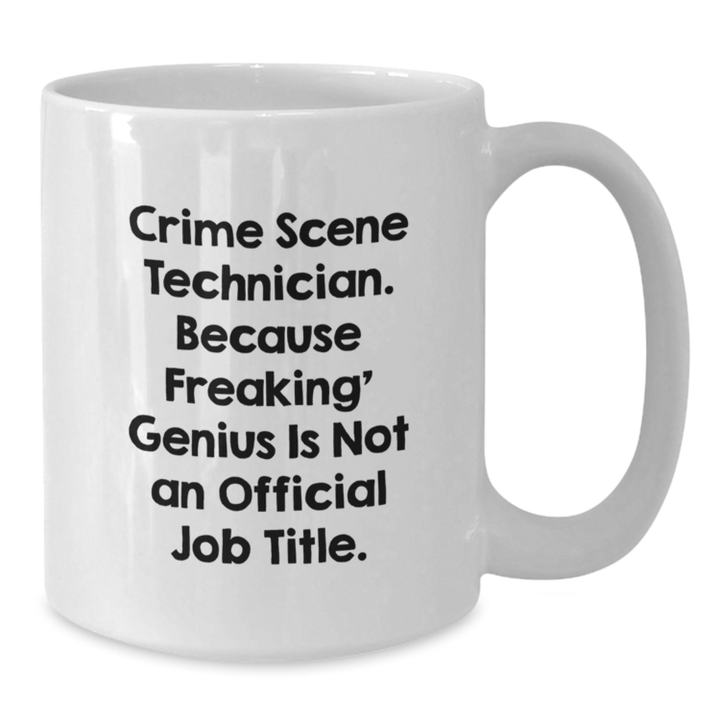 Funny Crime Scene Technician Gifts for Men, Women, Friends - White Coffee Mug, 'Because Freaking' genius Is Not An Official Job Title' - Graduation Unique Gifts from Family - Additional