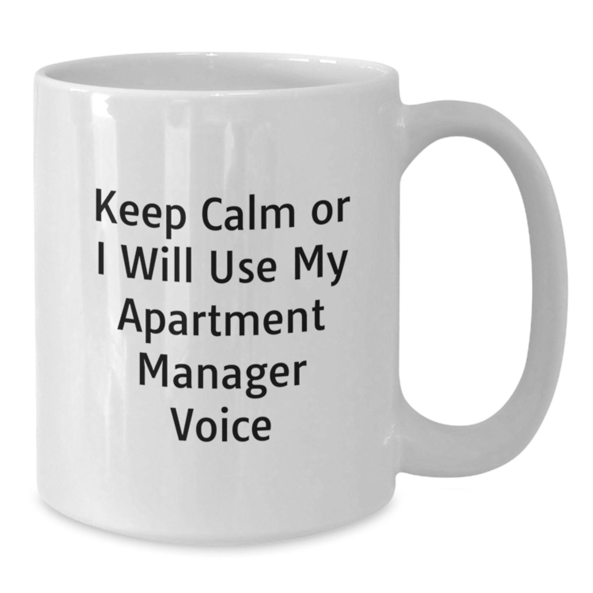 Funny Apartment Manager Gifts for Men - White Coffee Mug Keep Calm Or I Will Use My Apartment Manager Voice - Additional