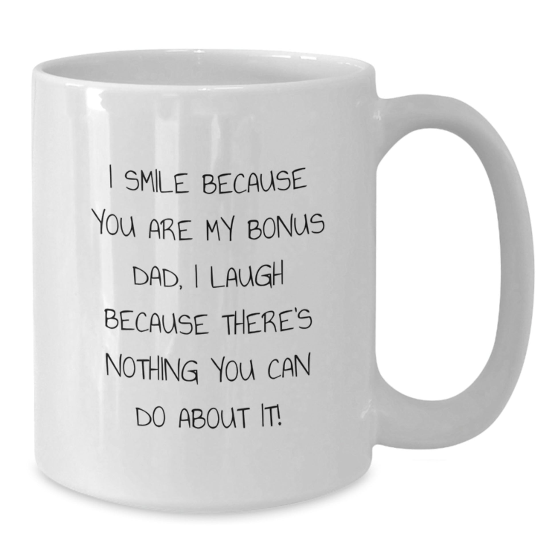 Funny Bonus Dad Gifts for Men, White Coffee Mug, 'I Smile Because You Are My Bonus Dad, I Laugh Because There's Nothing You Can Do About It!' Graduation Unique - Additional