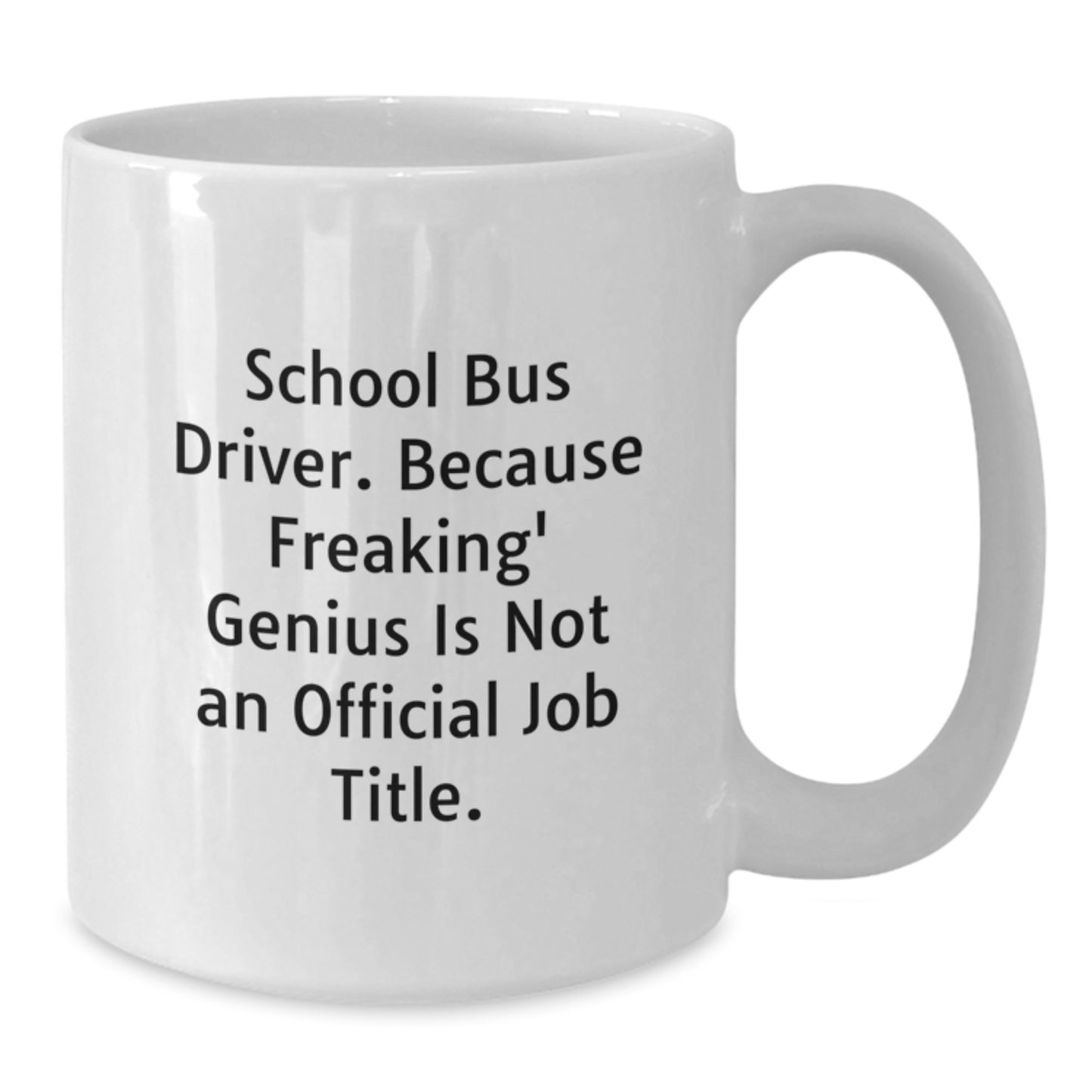 Funny School Bus Driver Gifts for Men - White Coffee Mug, School Bus Driver Because Freaking' genius Is Not An Official Job Title, Unique Graduation Gifts - Additional