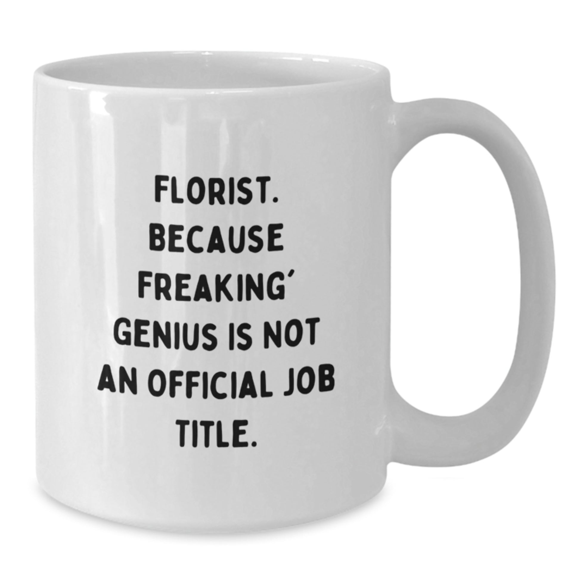 Florist Gifts from Men to Florist Graduation Unique Gifts with Funny Quote 'Florist Because Freaking genius Is Not An Official Job Title' on White Coffee Mug - Additional