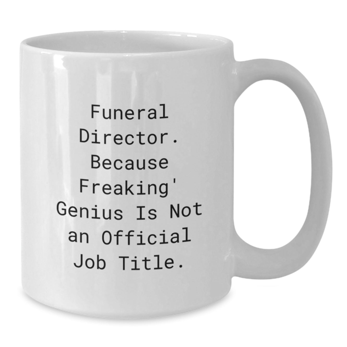 Funny Gifts from Friends for Funeral Director - White Coffee Mug, Graduation Unique Gifts, 'Funeral Director. Because Freaking' genius Is Not An Official Job Title.' - Additional