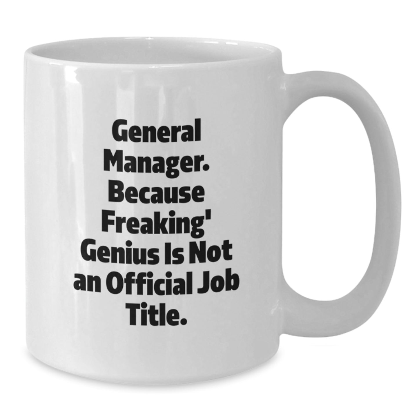 Funny General Manager White Coffee Mug, Gifts from Family, Friends, or Coworkers to General Manager, Perfect Graduation Unique Gifts, White Ceramic Mug with 11oz or 15oz Capacity - Additional