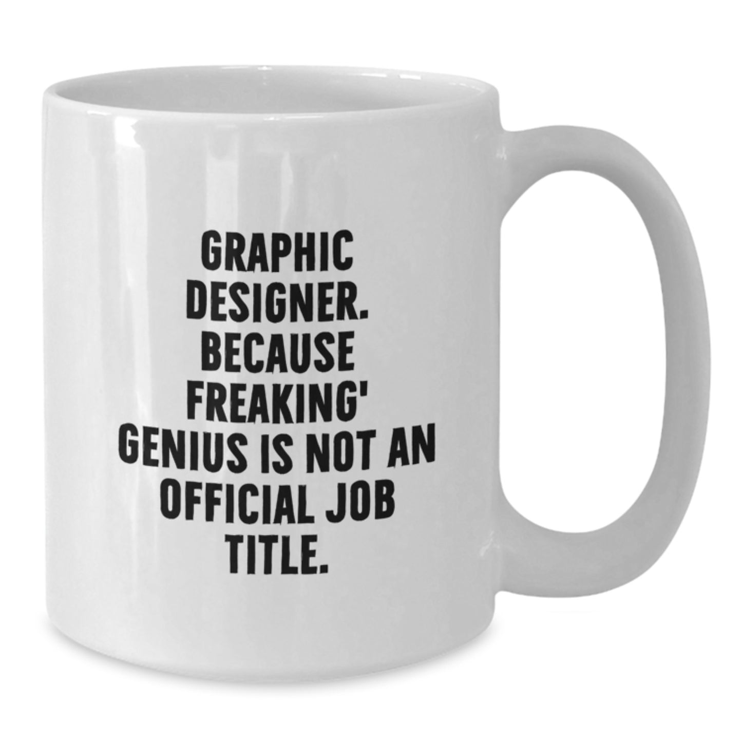 Funny Graphic Designer Gifts from Friends, 'Graphic Designer. Because Freaking' genius Is Not An Official Job Title.' White Coffee Mug for Graduation - Additional