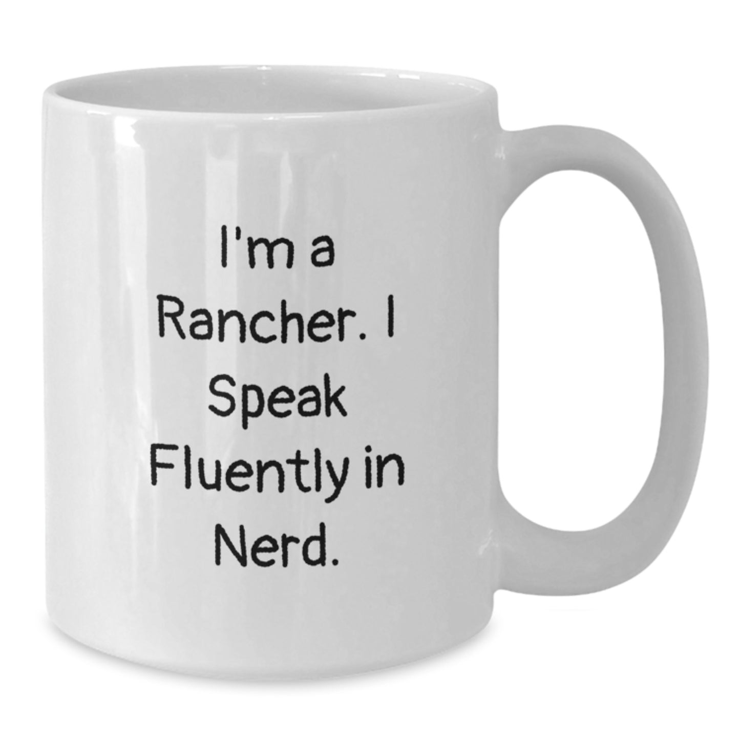 Funny Rancher Gifts from Men, White Coffee Mug for Graduation Unique Gifts, I'm A Rancher. I Speak Fluently In genius. - Additional
