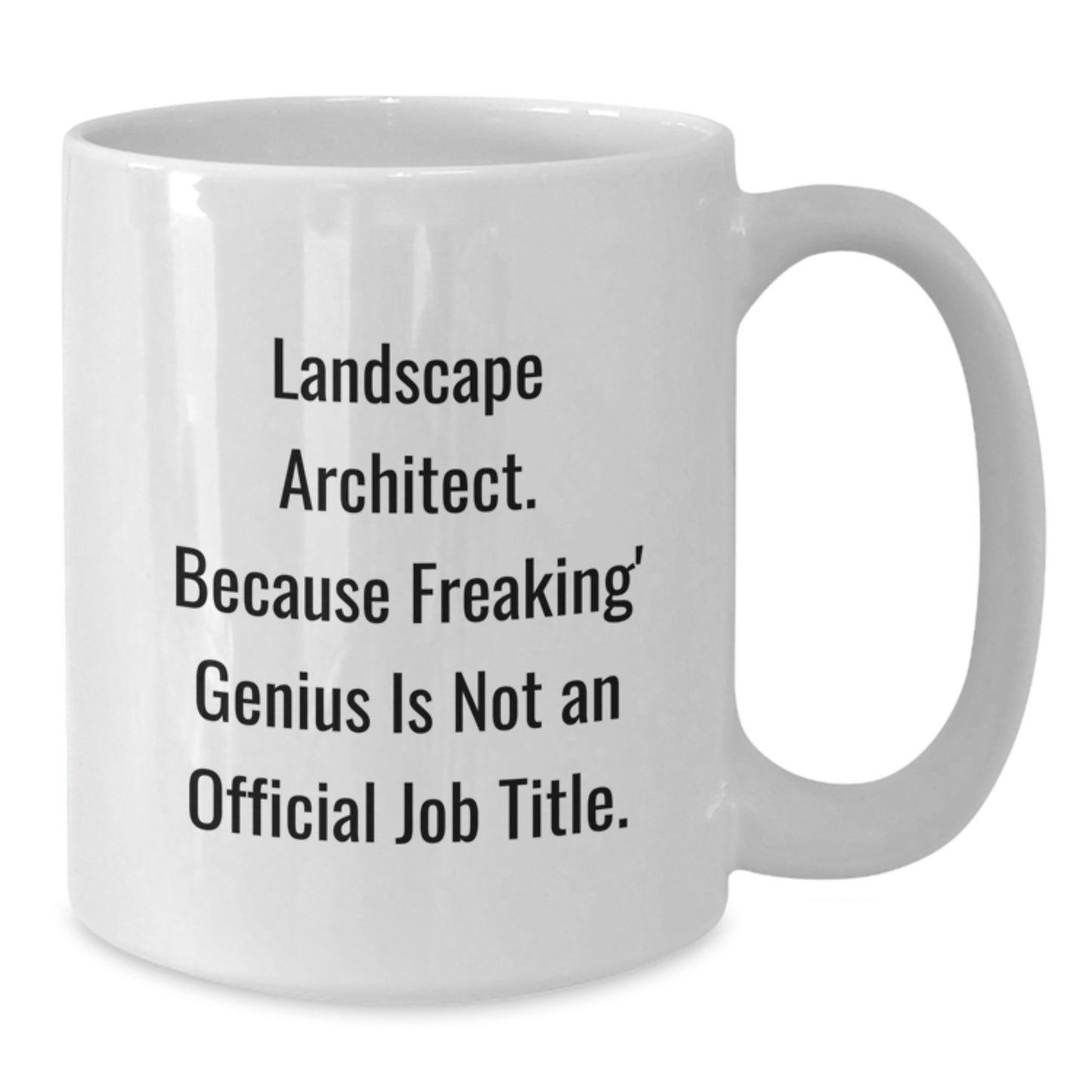 Funny Quote for Landscape Architect - White Coffee Mug, Unique Gifts from Friends, Coworkers, Family to Landscape Architect, Men, Women, Graduates - Additional