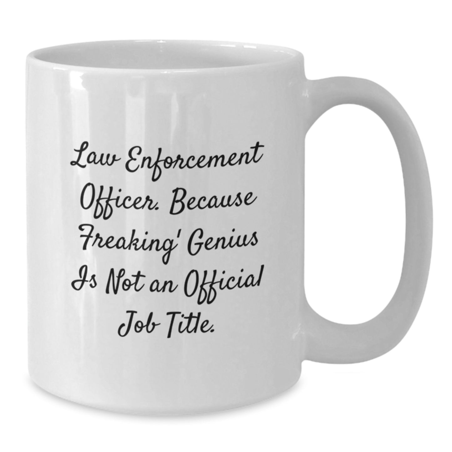 Funny Gifts from Family to Law Enforcement Officer Graduation Unique Mugs, 'Law Enforcement Officer. Because Freaking' genius Is Not An Official Job Title.' White Coffee Mug for Men or Women - Additional