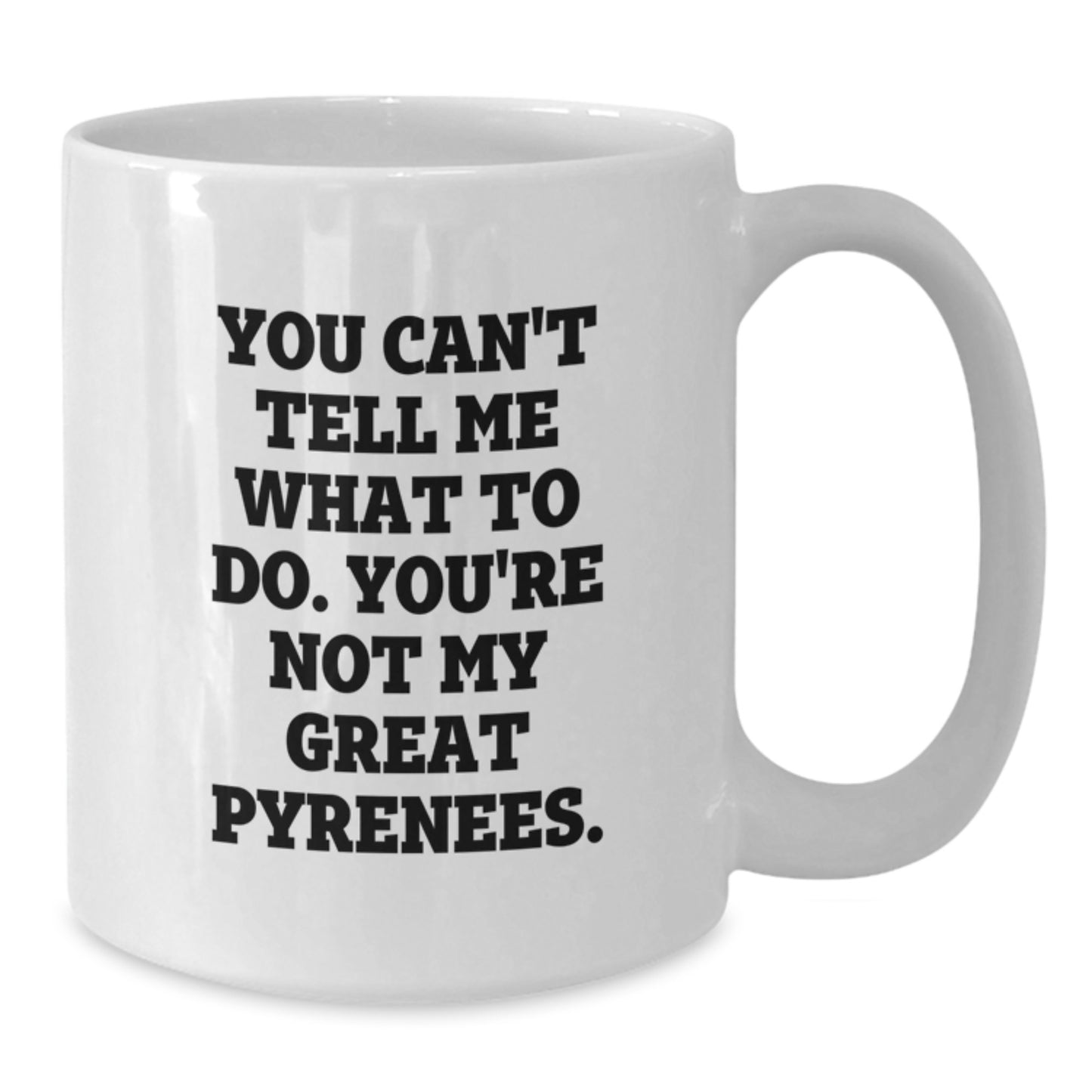Funny Great Pyrenees Dog Gifts from Friends for Great Pyrenees Dog Lovers on Birthday Unique Gifts for White Coffee Mug Enthusiasts, You Can't Tell Me What To Do. - Additional