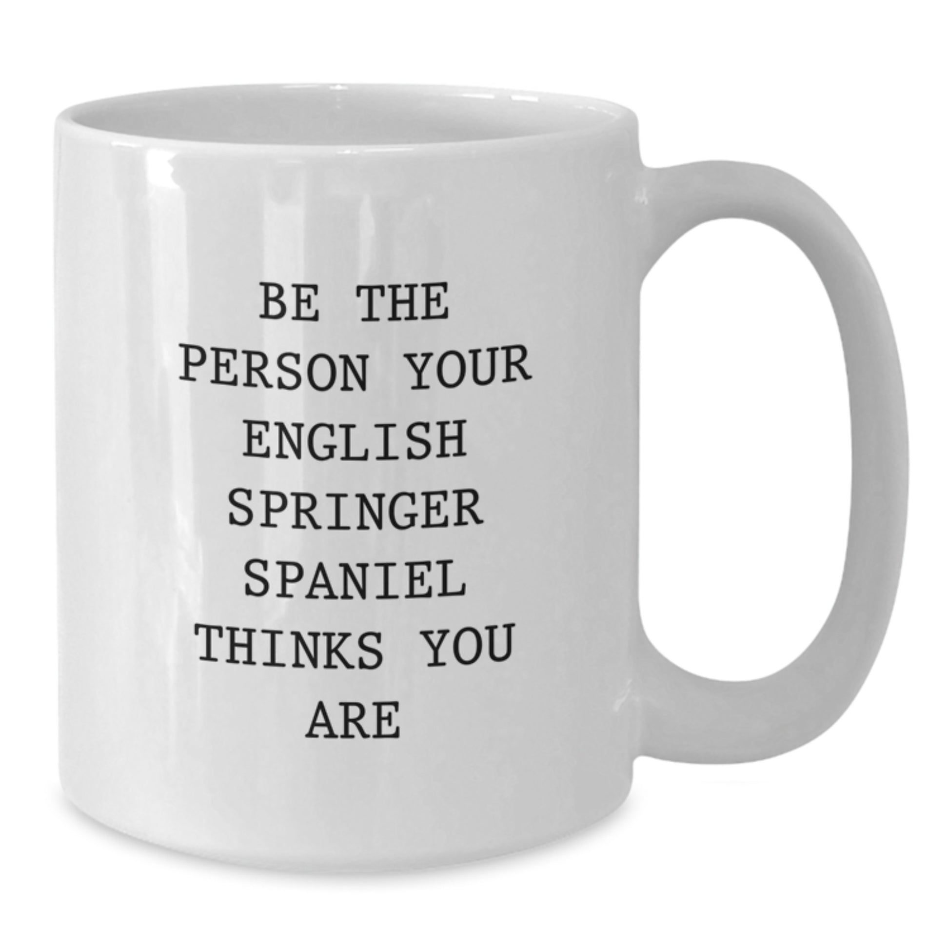 English Springer Spaniel Dog Lover Gifts from Men Women Friends Coworkers Family - Be The Person Your English Springer Spaniel Thinks You Are Quote White Coffee Mug Valentine's Unique - Additional