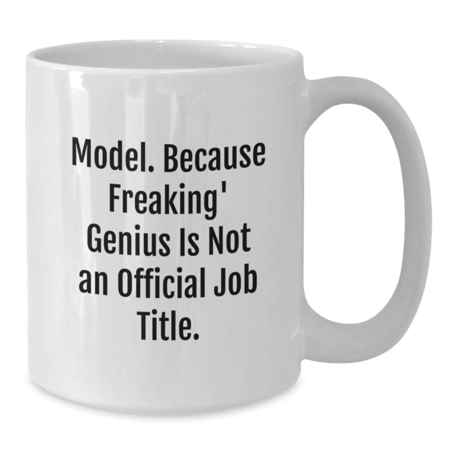 Funny Model Gifts, Unique White Coffee Mug for Model Enthusiasts, Gifts from Family - Model. Because Freaking' genius Is Not An Official Job Title. - Additional