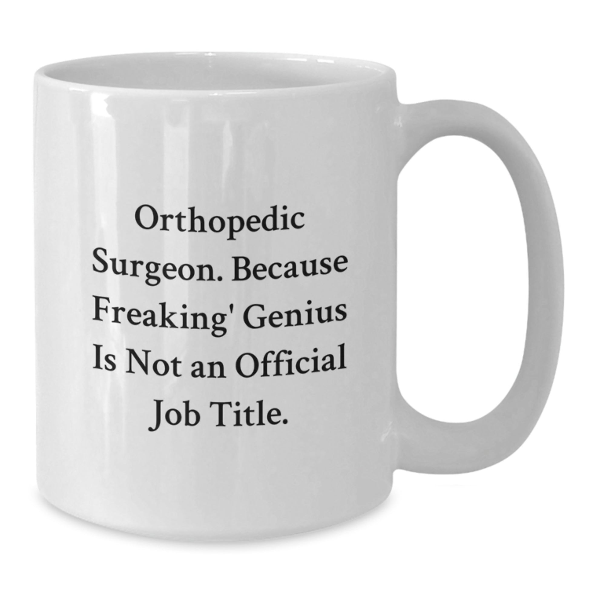 Orthopedic Surgeon Gifts from Friends - Funny Quote White Coffee Mug for Orthopedic Surgeon Men - Unique Graduation Gifts for Him - White Ceramic Mug - Funny Quote - Additional