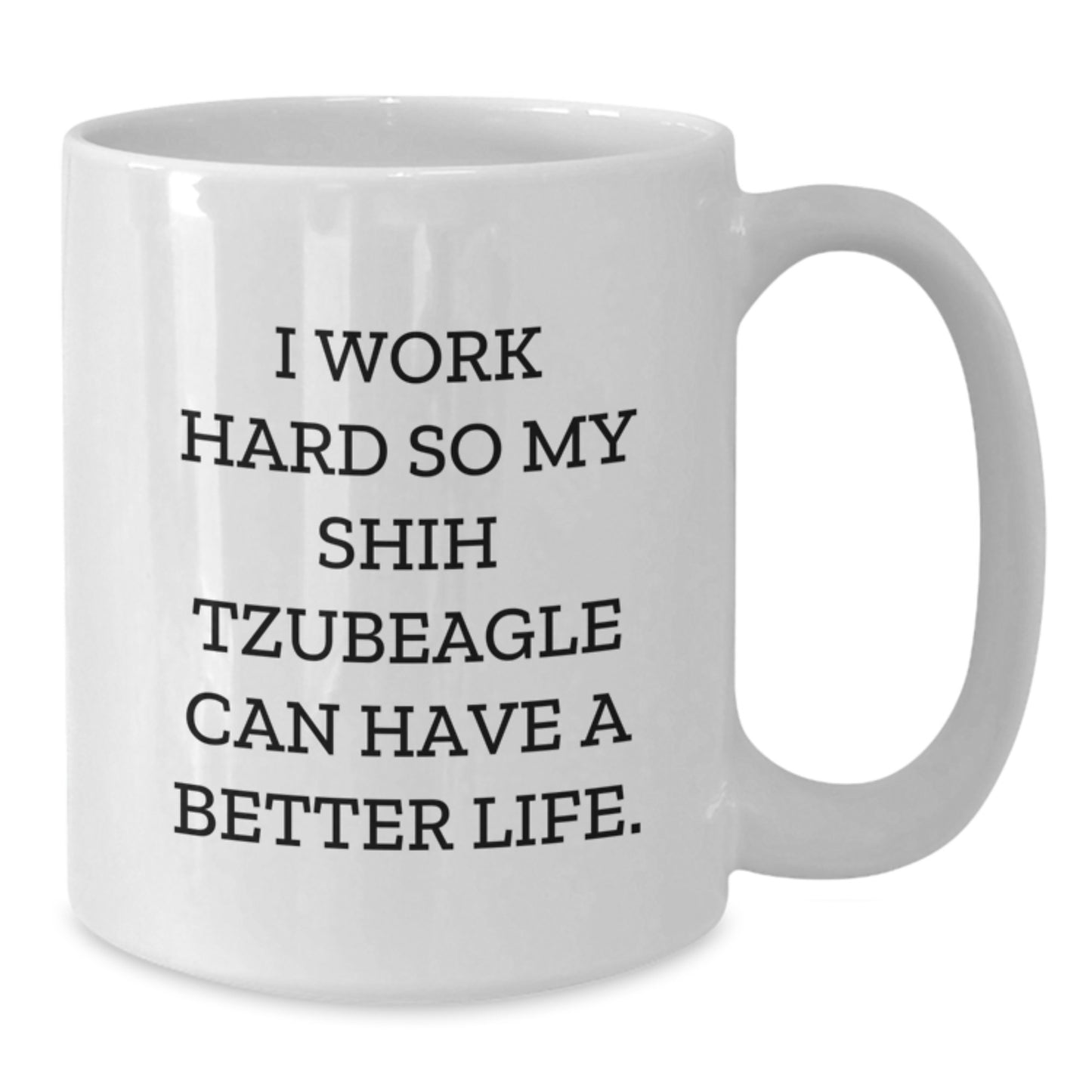 Funny Shih Tzu Dog Gifts for Men, Unique Birthday Presents from Friends, White Coffee Mug with I Work Hard So My Shih Tzubeagle Can Have A Better Life. - Additional