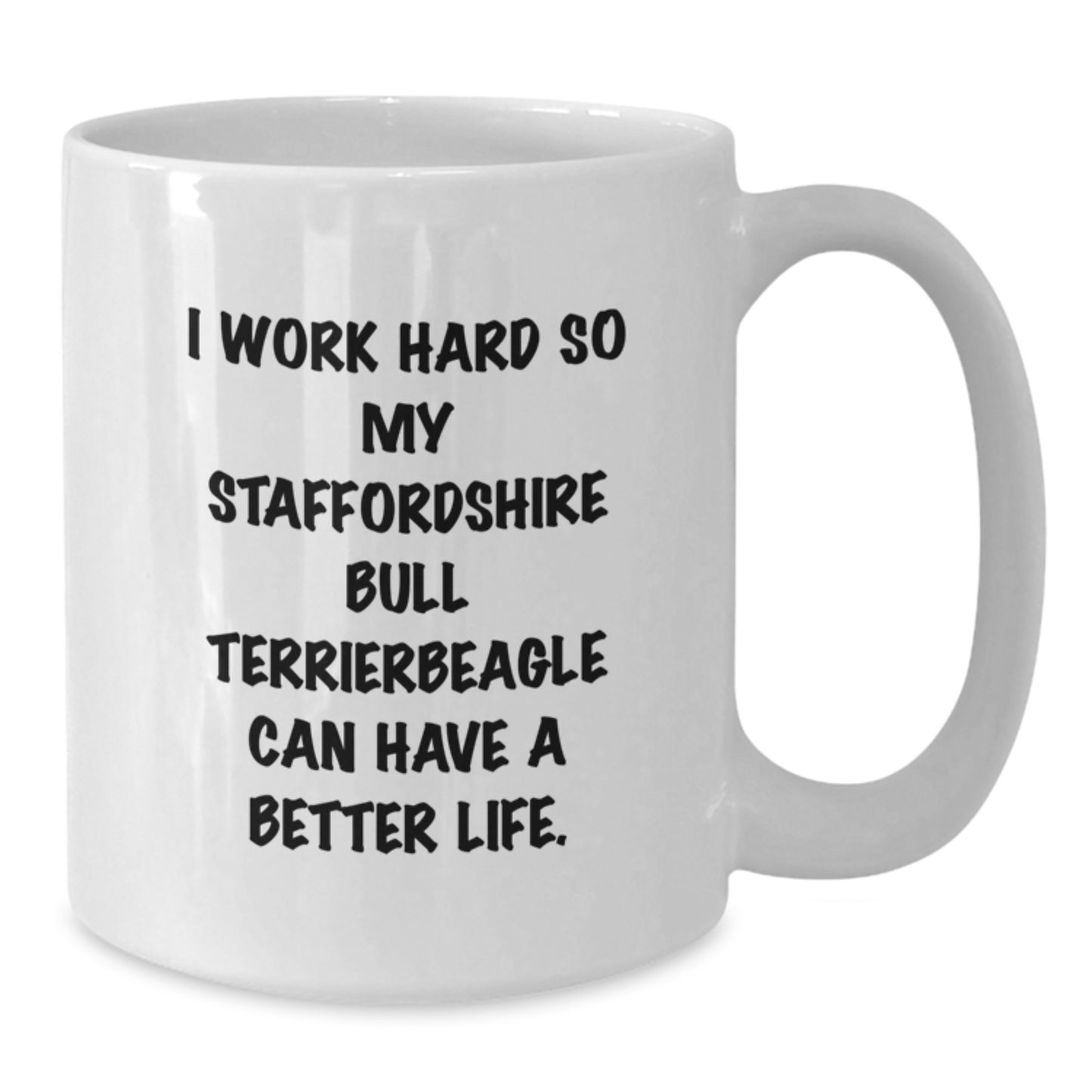 Funny Staffordshire Bull Terrier Dog Gifts for Men, Birthday Unique Gifts from Family Members, White Coffee Mug with I Work Hard So My Staffordshire Bull Terrierbeagle Can Have A Better Life. - Additional