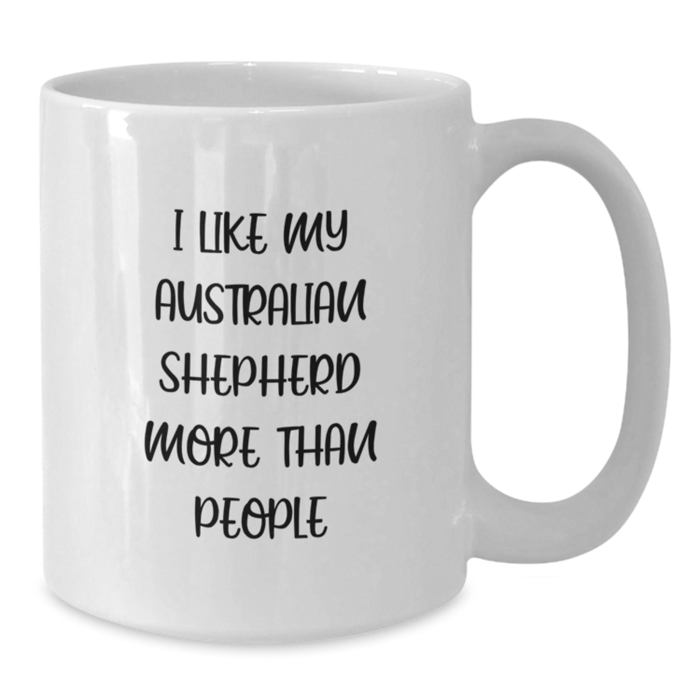 Funny Australian Shepherd Dog Gifts for Birthday - White Coffee Mug - I Like My Australian Shepherd More Than People Gifts from Family - Additional