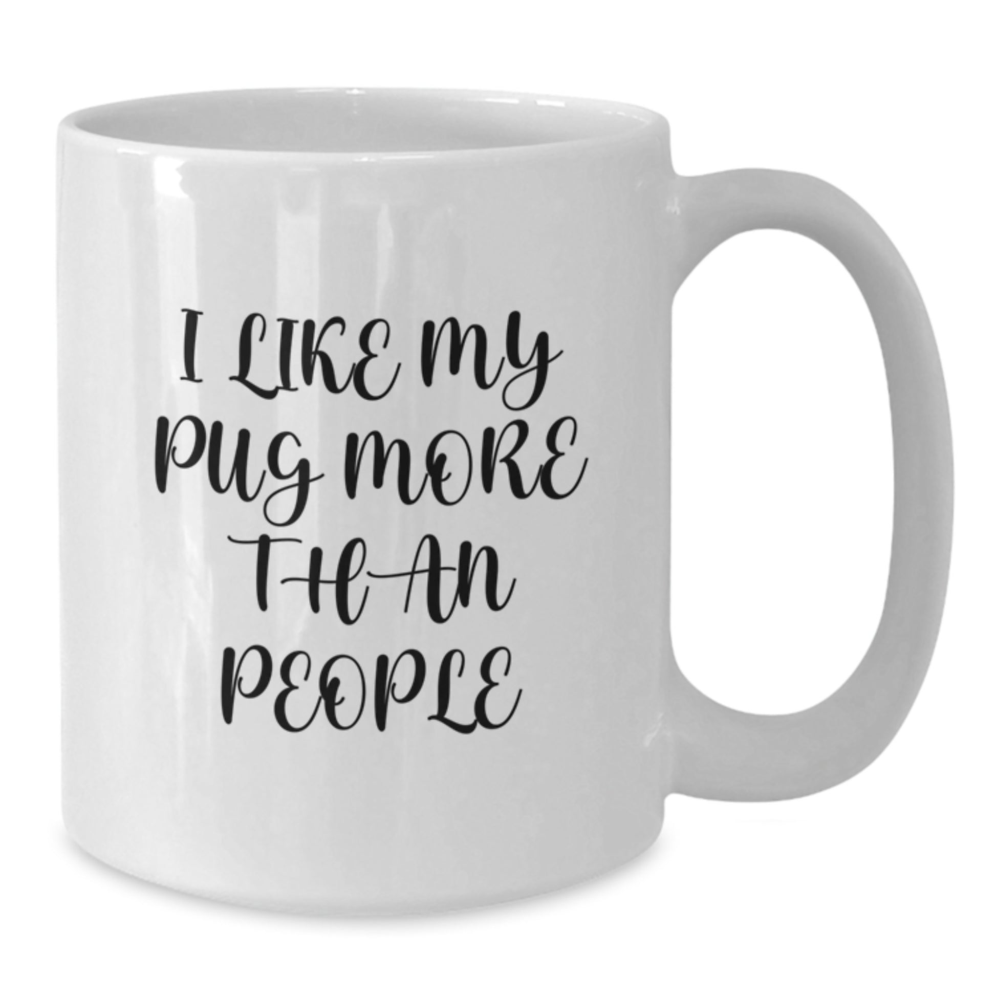 Pug Dog Lover Gifts from Friends - I Like My Pug More Than People Funny Valentine's White Coffee Mug - Additional