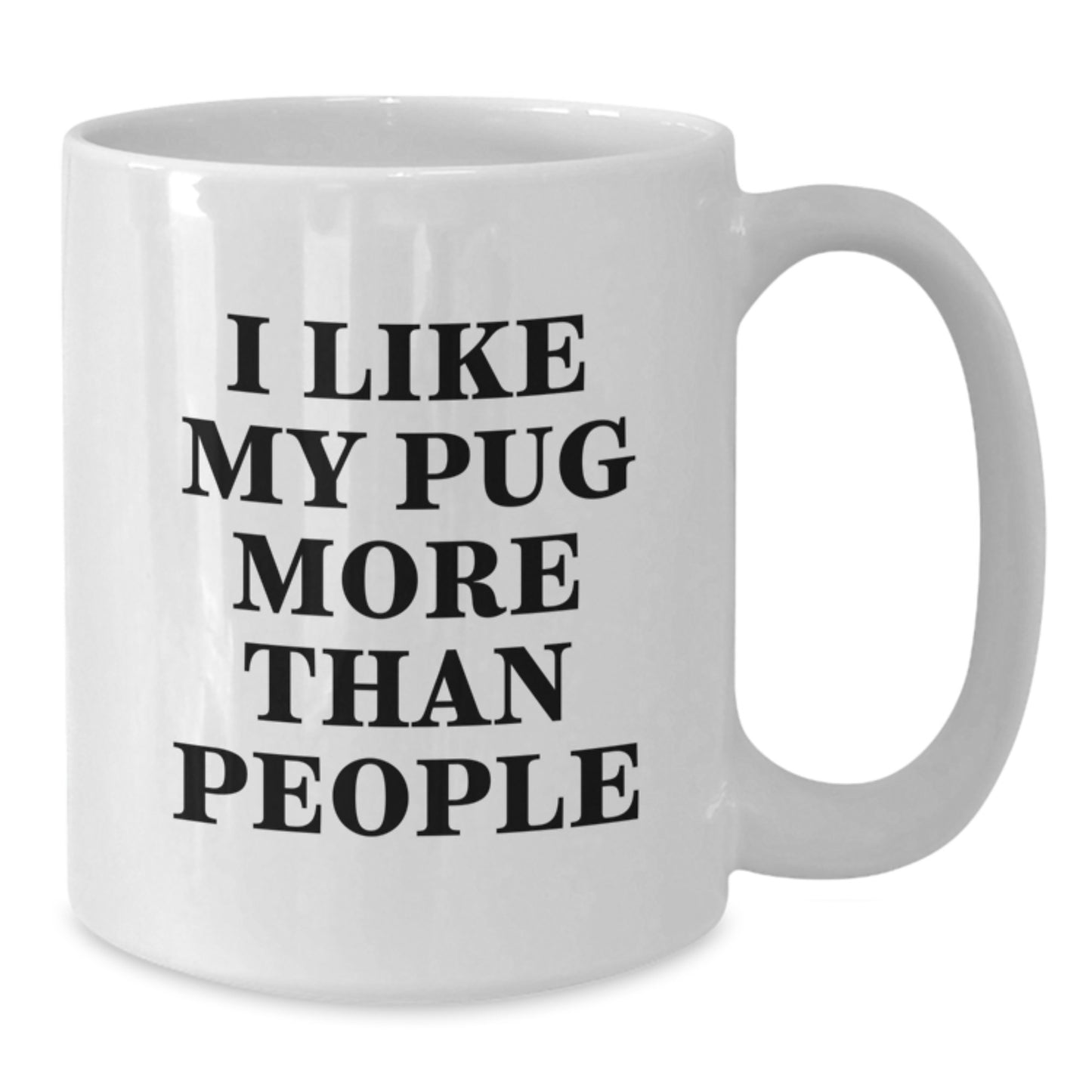 Pug Dog Lover White Coffee Mug, Funny Quote I Like My Pug More Than People, Valentine's Gifts from Men to Family - Additional