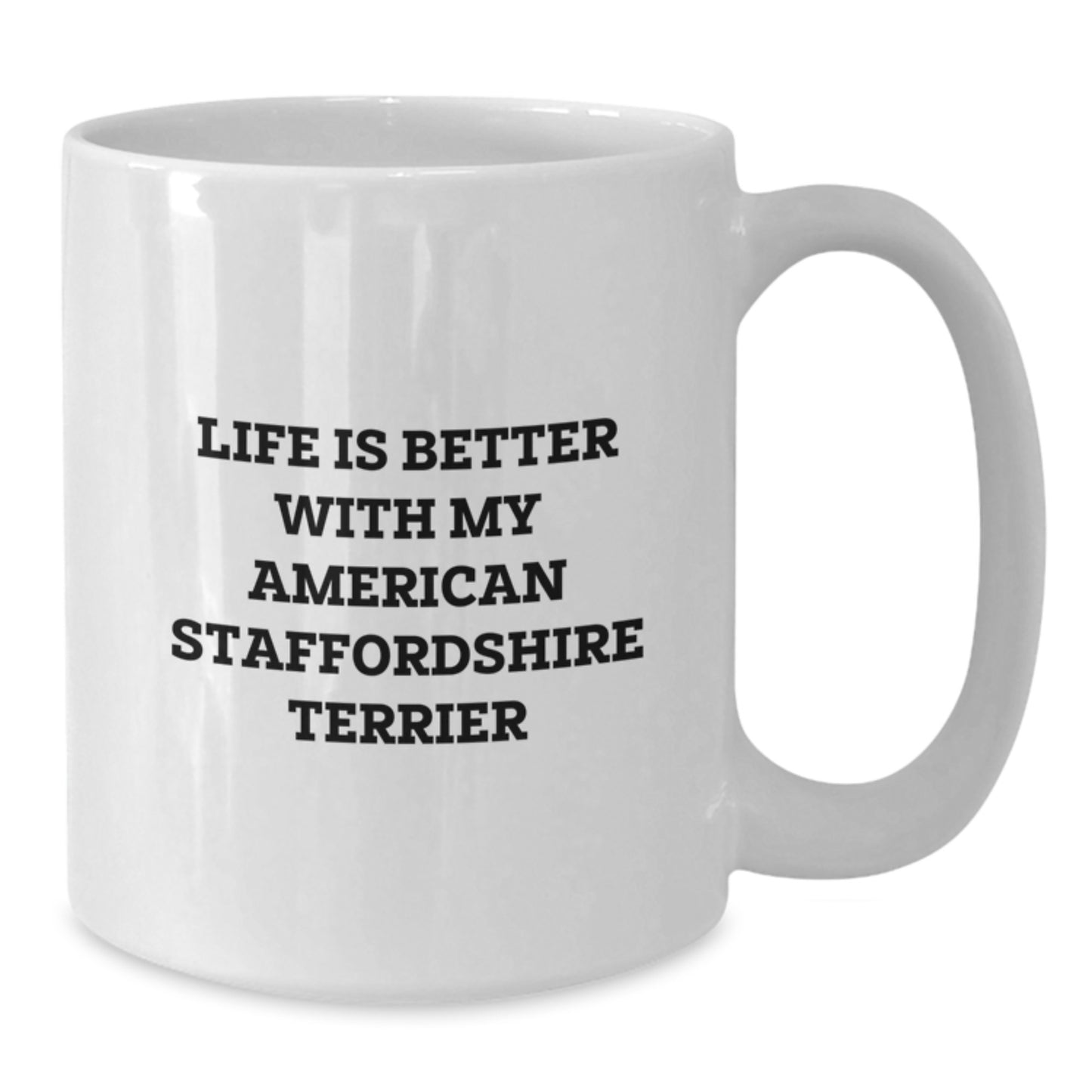 Funny American Staffordshire Terrier Dog Gifts for Men, White Coffee Mug, Life Is Better With My American Staffordshire Terrier - Gifts from Friends and Family for Valentine's - Additional