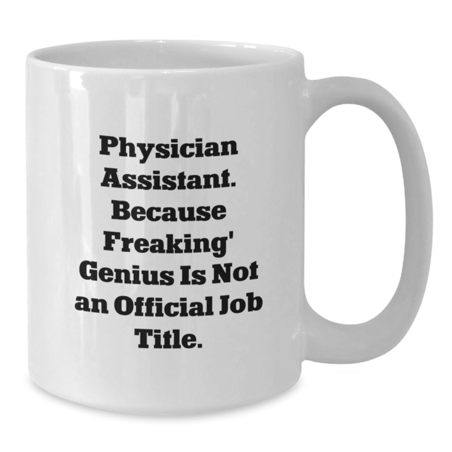 Gifts from Family, Friends, or Coworkers - Funny Physician Assistant White Coffee Mug - Perfect Graduation Unique Gifts for Physician Assistant Men, Women, or Friends - Additional