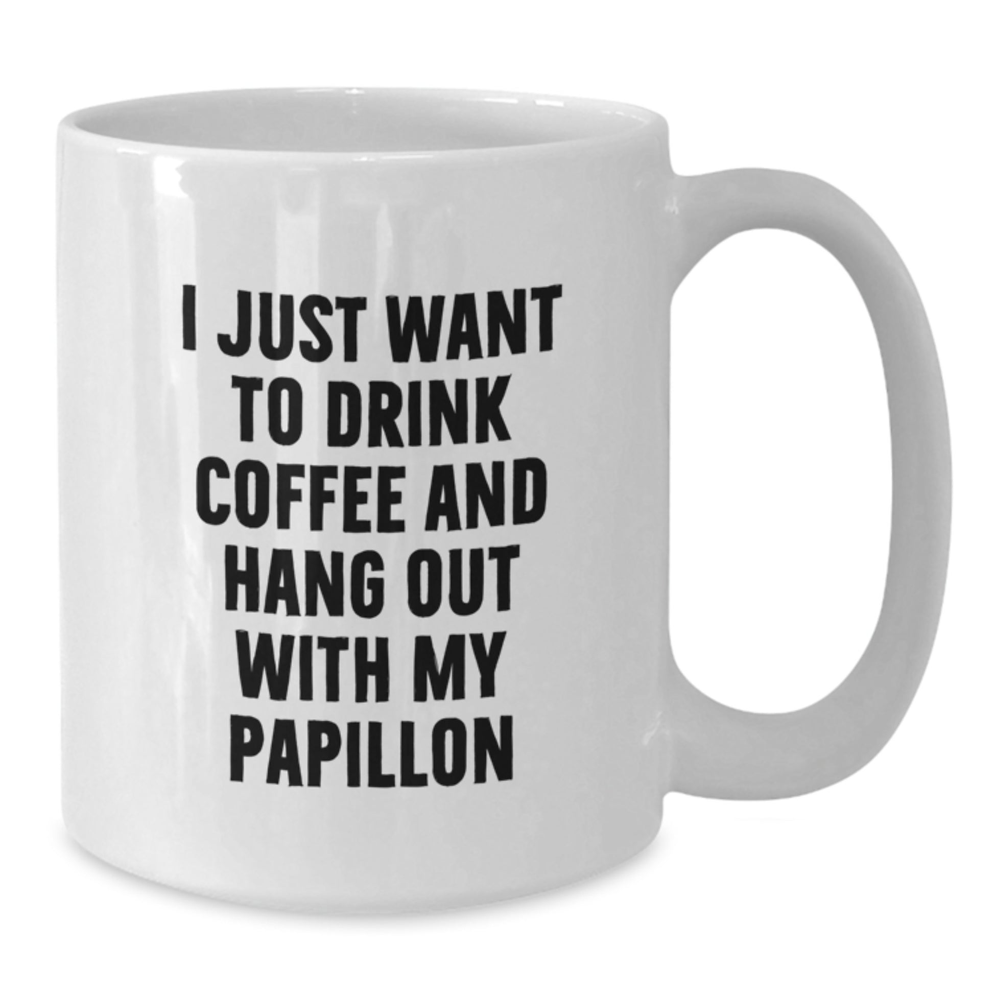 Funny Papillon Dog Lover Gifts from Men to Women Friends Family - White Coffee Mug I Just Want To Drink Coffee And Hang Out With My Papillon - Additional
