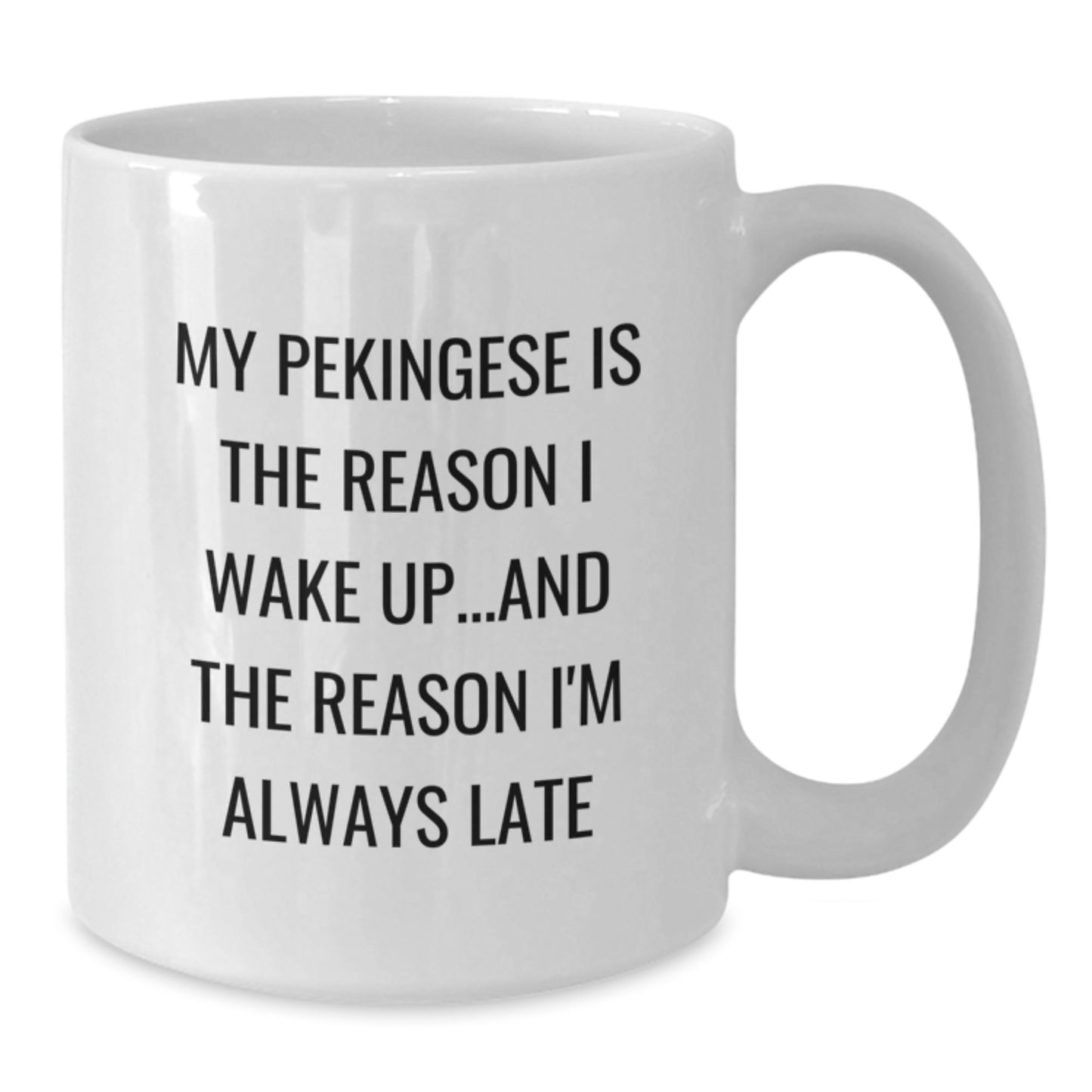 Funny Pekingese Dog Gifts from Friends for Birthday, White Coffee Mug with Cute Quote about My Pekingese Is The Reason I Wake Up...and The Reason I'm Always Late - Additional