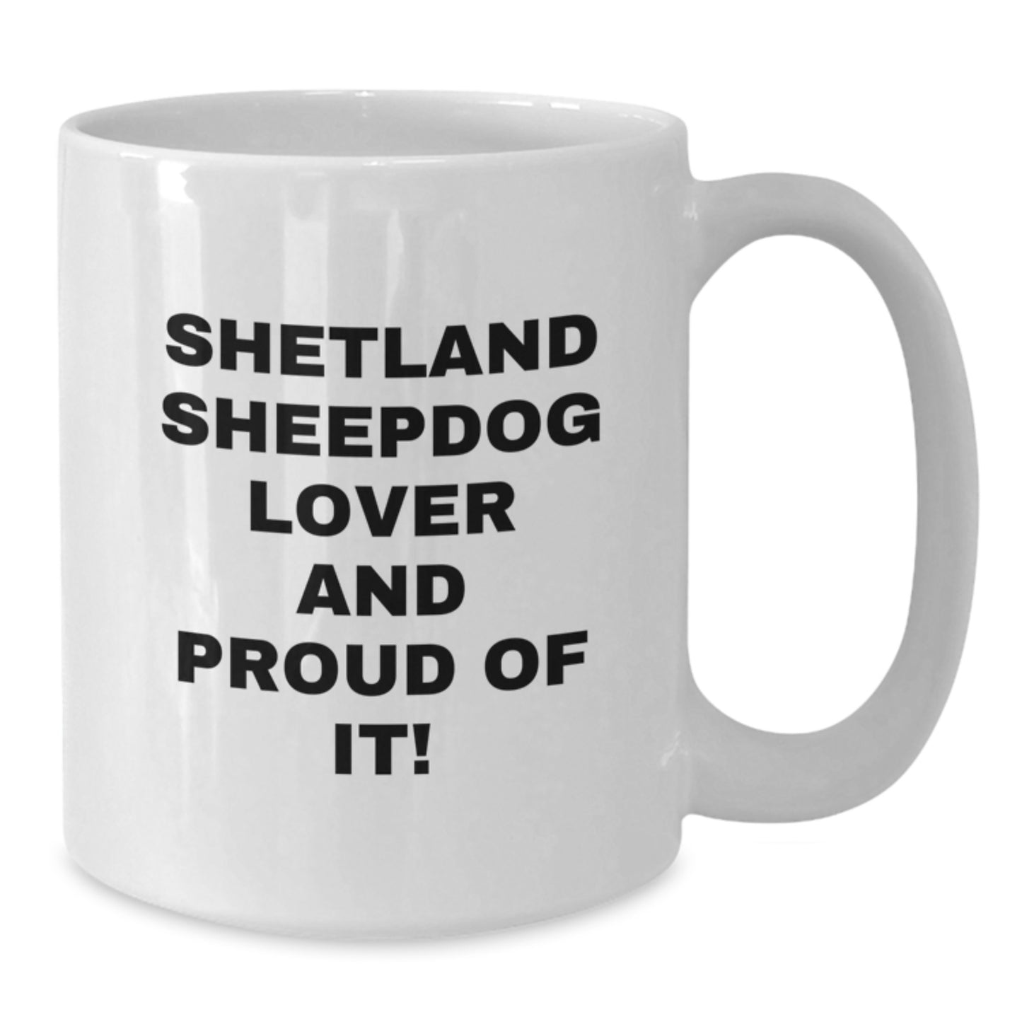 Shetland Sheepdog Lover Gifts - Funny White Coffee Mug for Valentine's, Gifts from Family to Men or Women Who Love Shetland Sheepdogs - Additional