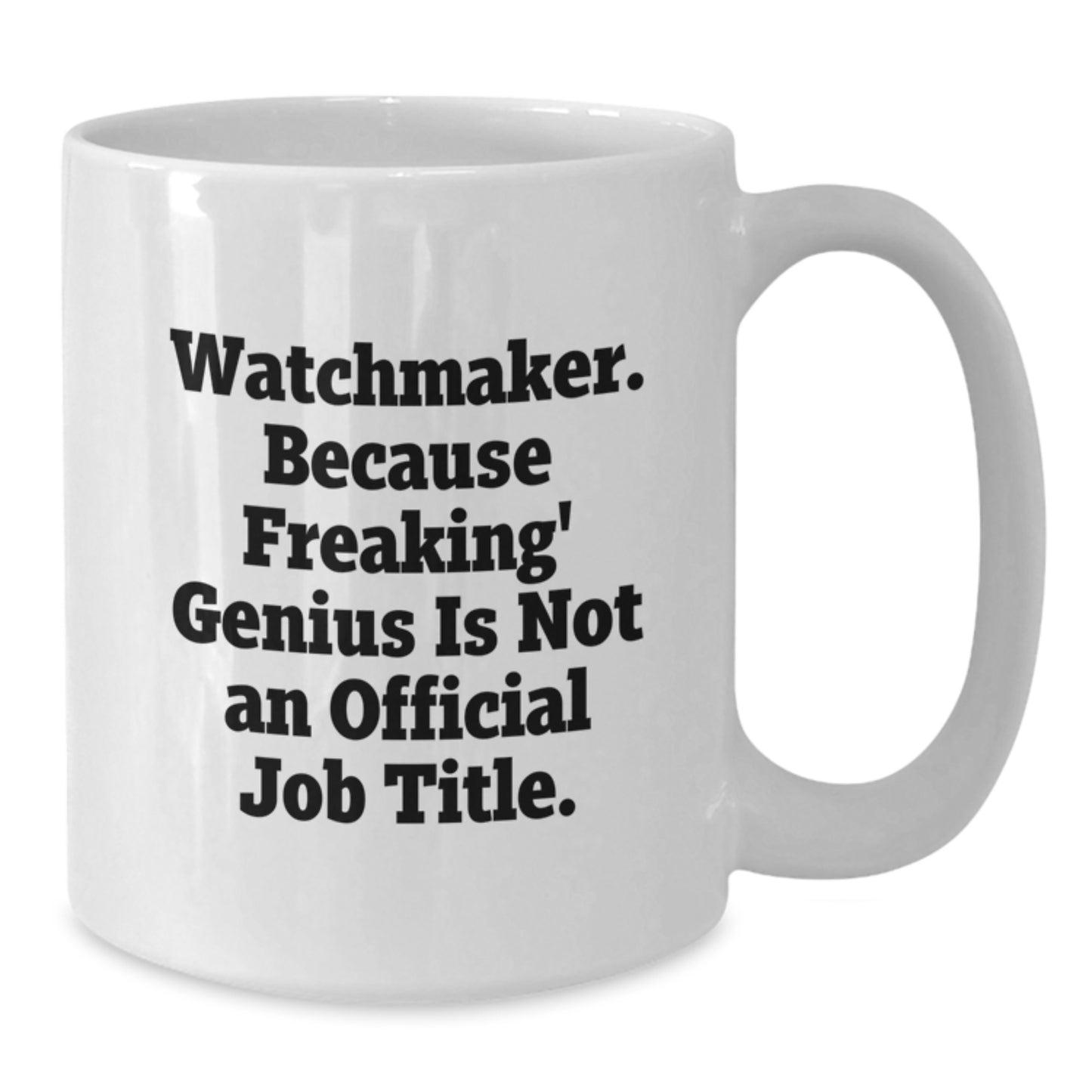 Watchmaker Gifts from Friends - Unique White Coffee Mug for Graduation, Funny Quote 'Because Freaking genius Is Not An Official Job Title.', Made from Ceramic - Additional