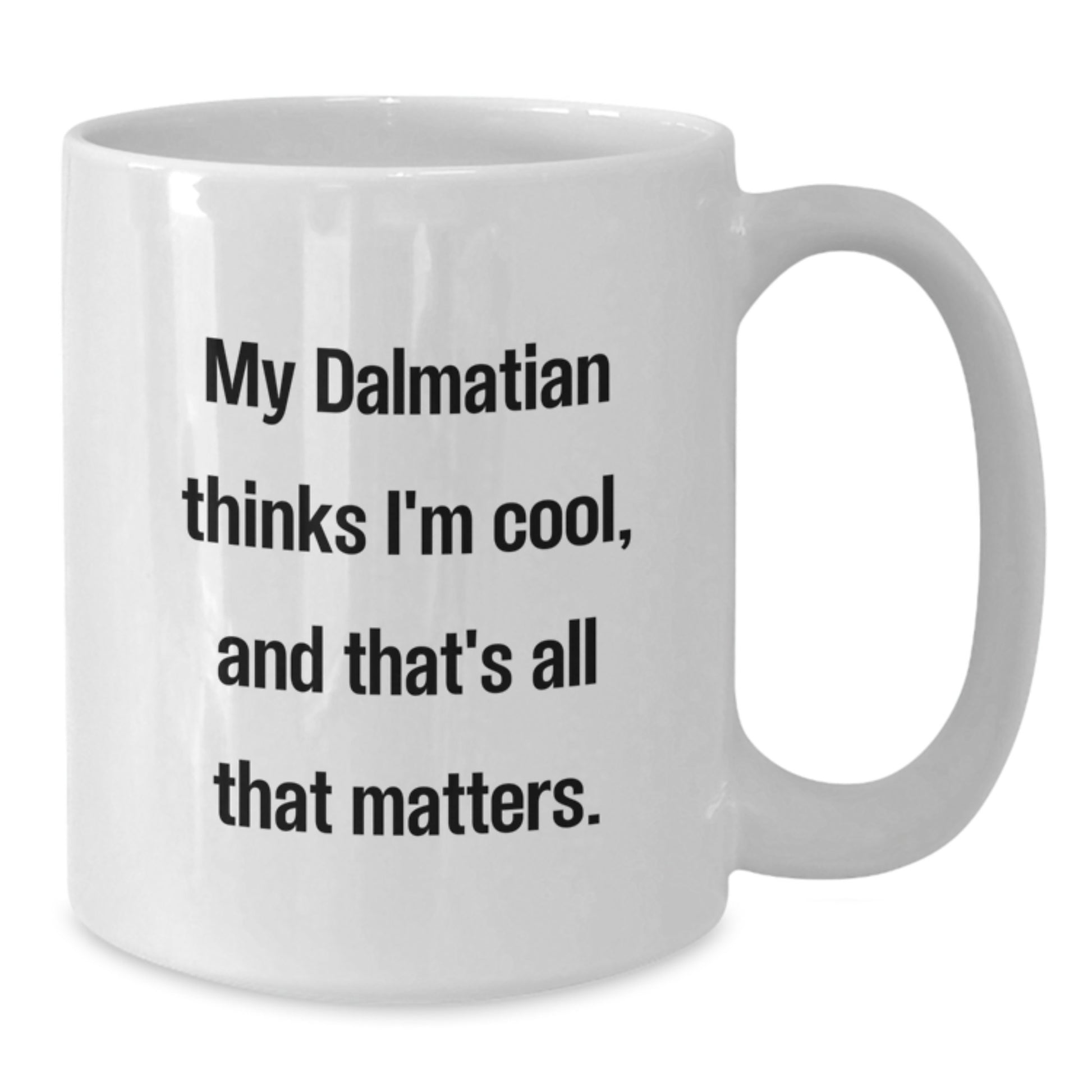 Dalmatian Dog Funny Quote White Coffee Mug Gifts for Men Women Friends and Family - Additional