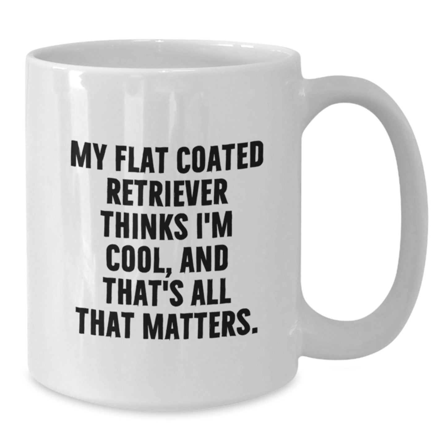 Flat Coated Retriever Dog Lovers Funny White Coffee Mug Gifts for Men from Friends, Funny Quote My Flat Coated Retriever Thinks I'm Cool, Great Birthday Unique Gifts - Additional