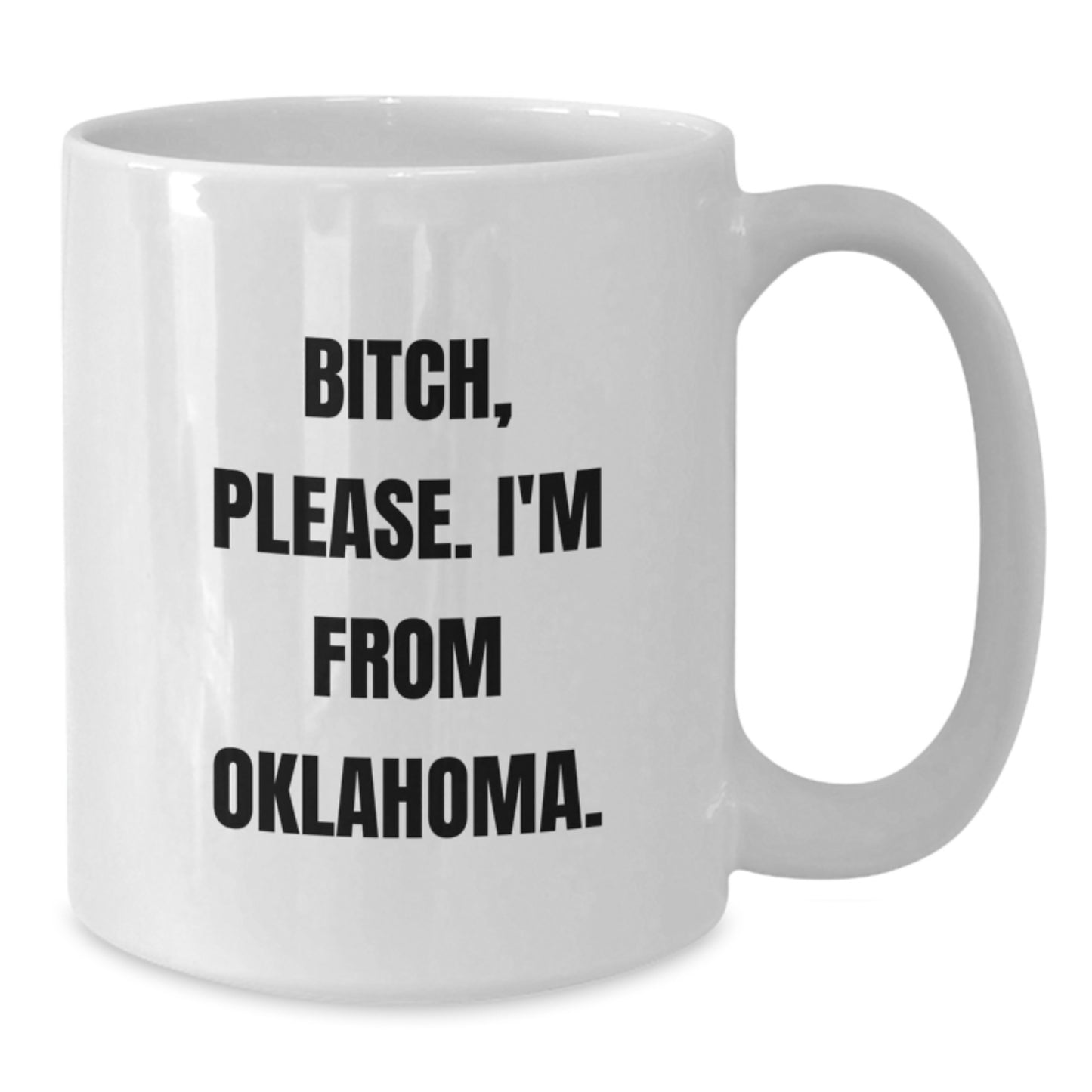 Funny Oklahoma Gifts for Men from Friends - 'B-tch, Please. I'm From Oklahoma.' White Coffee Mug, Birthday Unique Gifts for Women, Oklahoma Enthusiasts - Additional