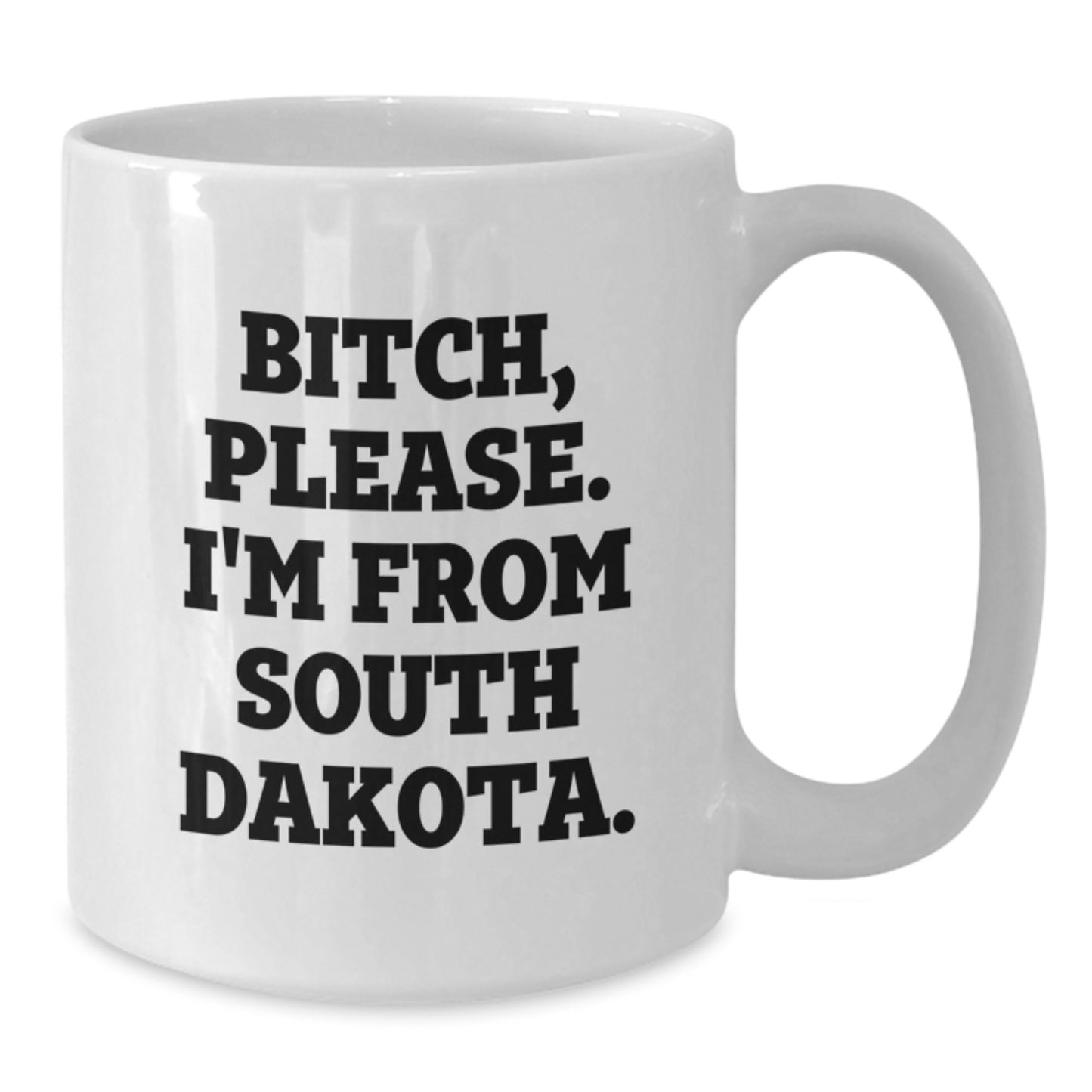 Funny South Dakota Gifts, White Coffee Mug, B-tch Please I'm From South Dakota., Perfect Birthday Unique Gifts from Friends to Family - Additional