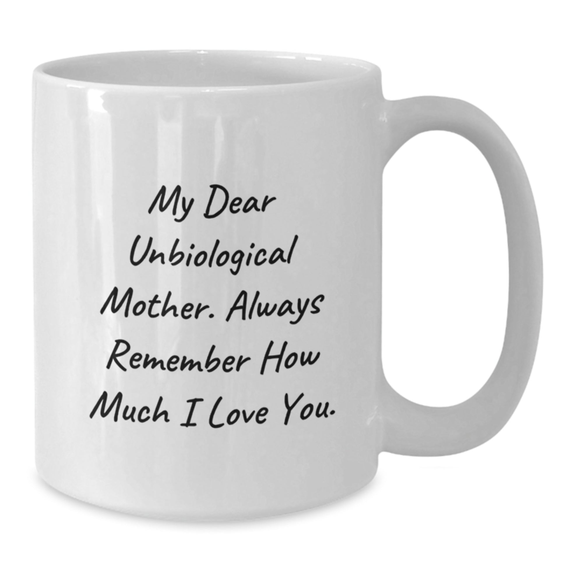 A Heartfelt Gift for My Dear Unbiological Mother, Funny White Coffee Mug for Graduation Unique Gifts from Family to Unbiological Mother - Additional