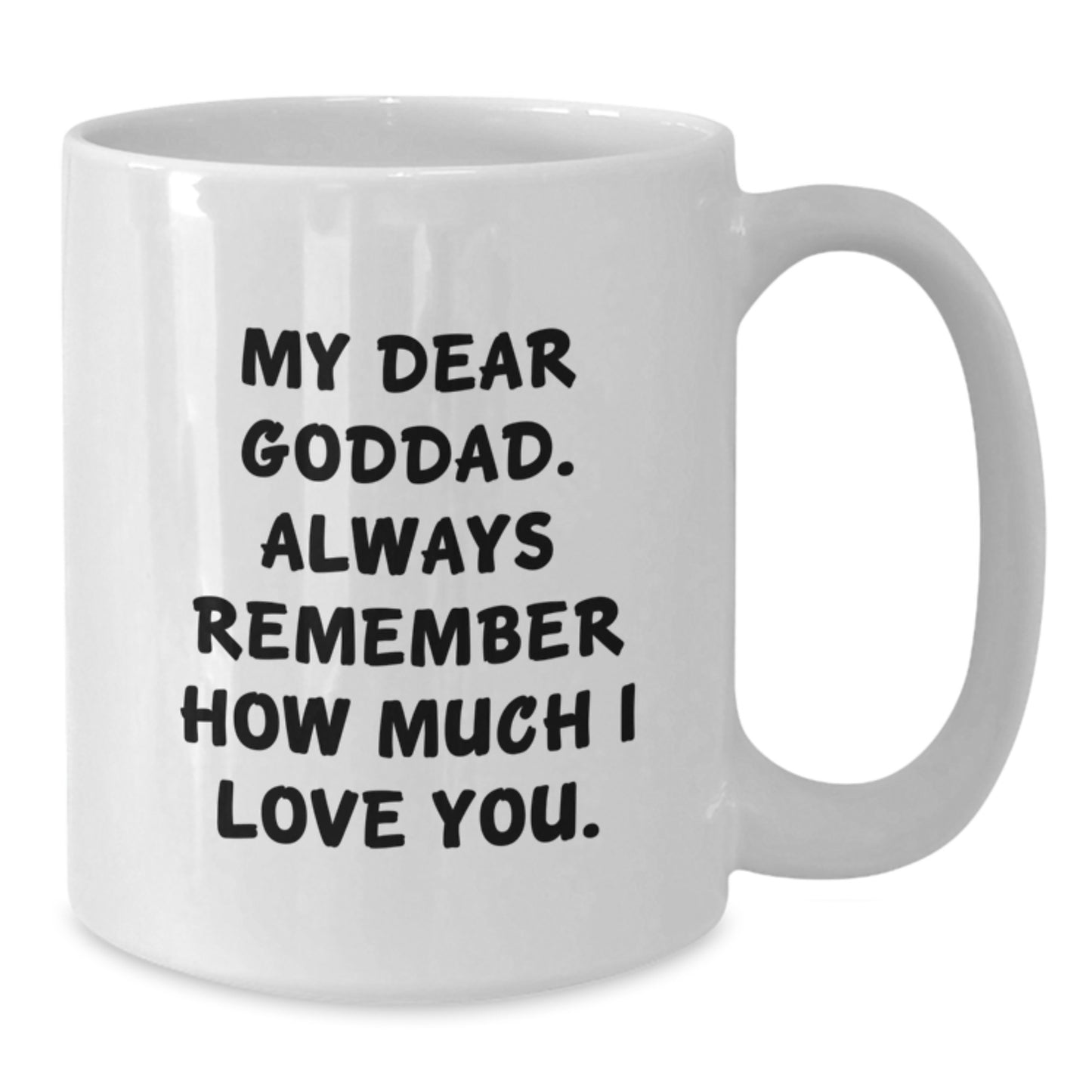 Funny Goddad Gifts, Graduation Unique Gifts for Men, Women, Family from Friends with White Coffee Mug 'My Dear Goddad. Always Remember How Much I Love You. - Additional