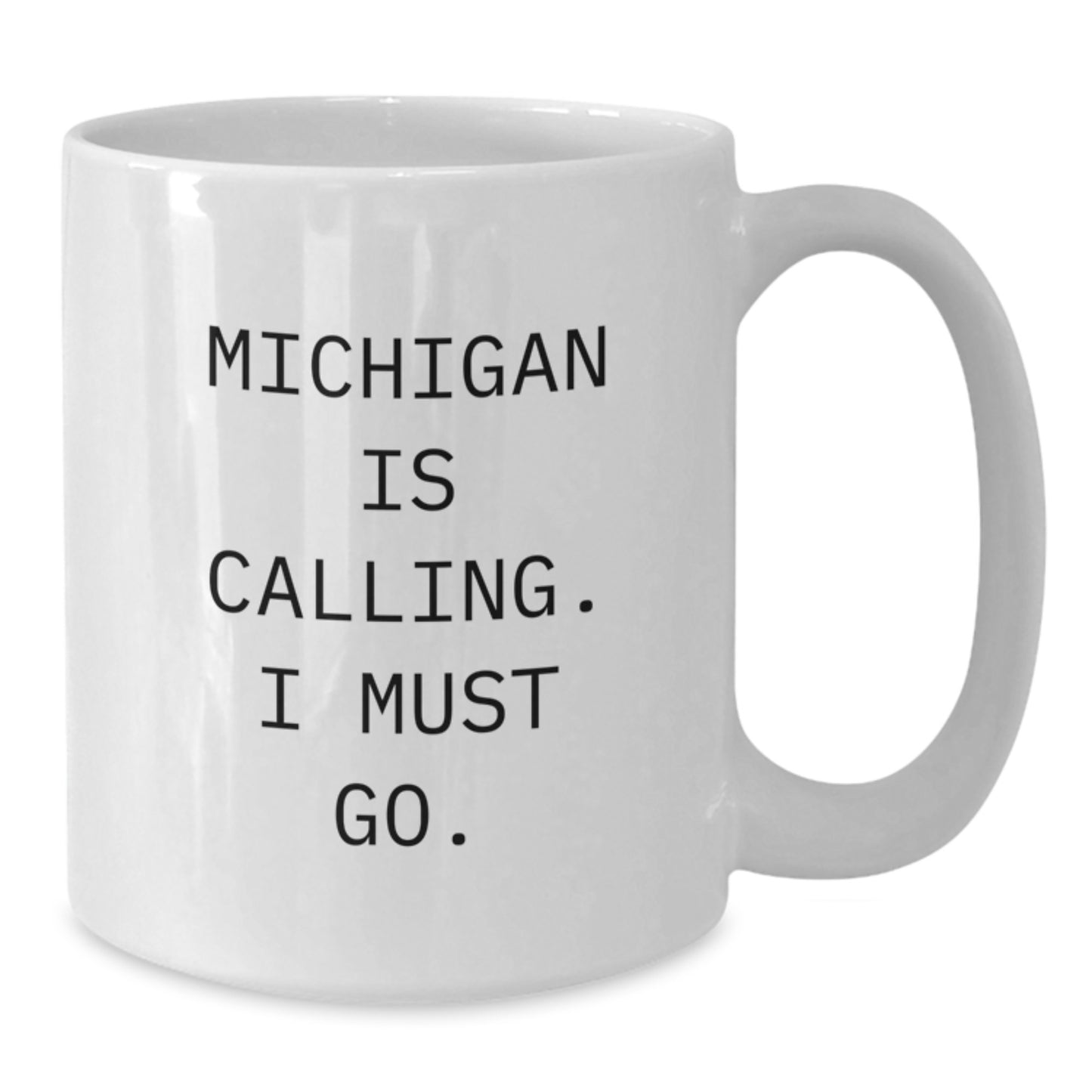Michigan Birthday Unique Gifts from Friends and Family - White Coffee Mug - 'Michigan Is Calling. I Must Go.' - Additional