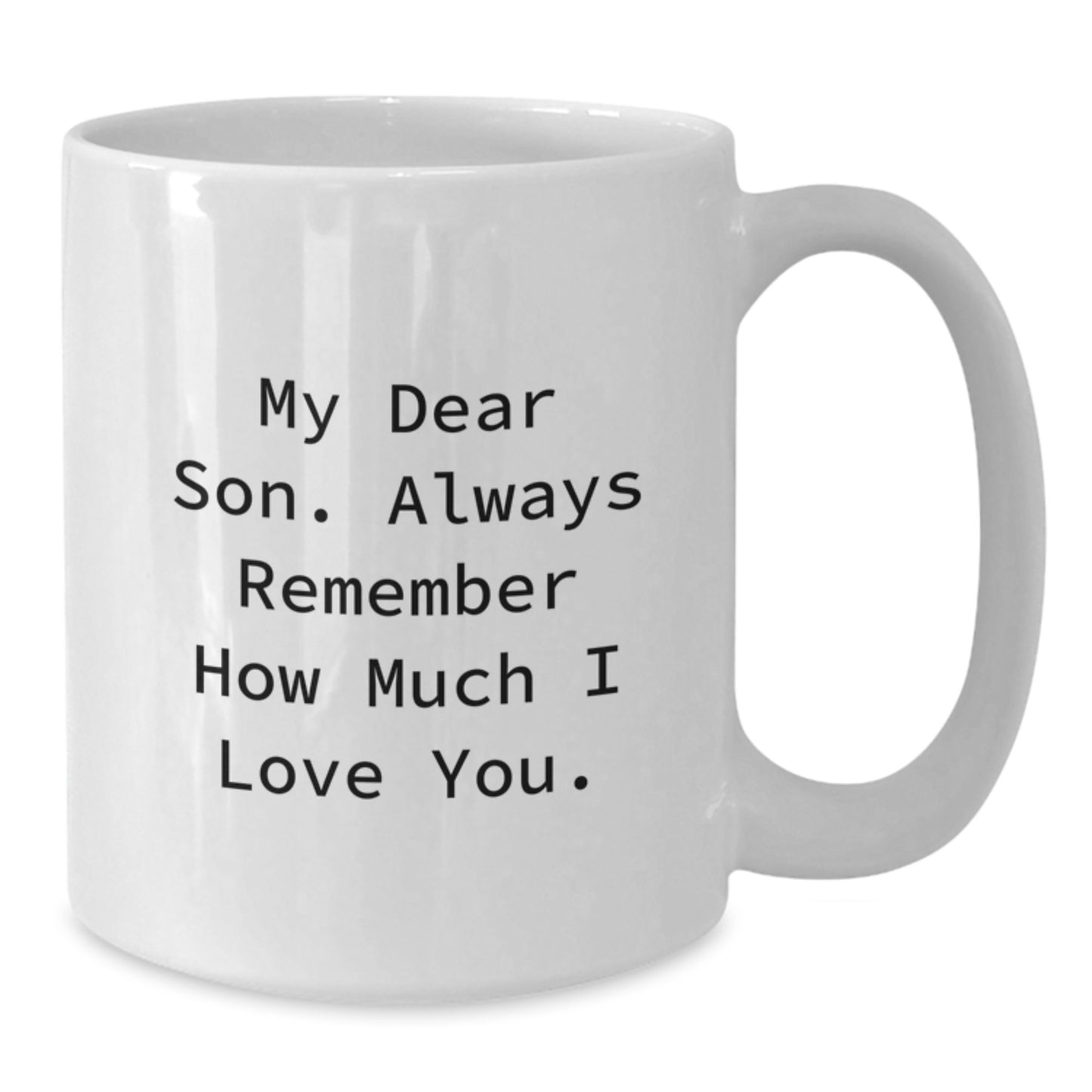 Funny Inspirational Gifts from Mom to My Dear Son Always Remember How Much I Love You White Coffee Mug for Graduation Unique Gifts - Additional