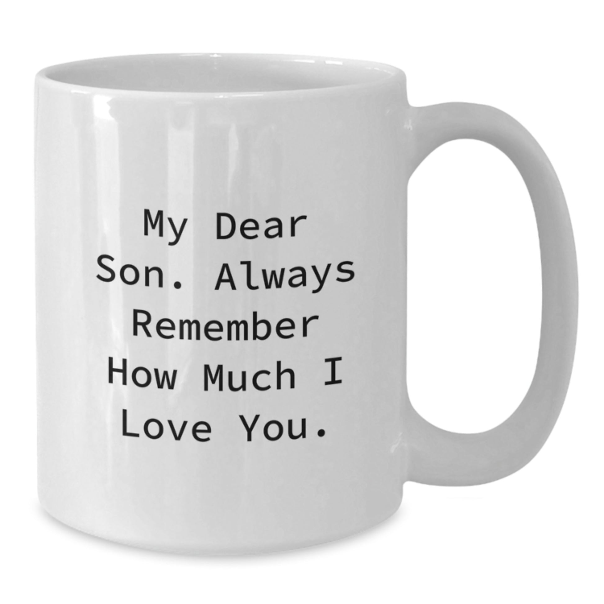Funny Inspirational Gifts from Mom to My Dear Son Always Remember How Much I Love You White Coffee Mug for Graduation Unique Gifts - Additional