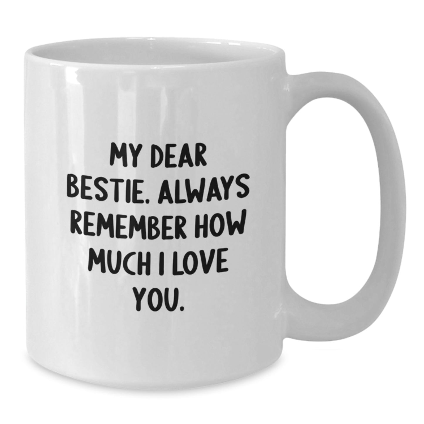 Funny Bestie Gifts, White Coffee Mug for Bestie, Gifts from Friends to Bestie - Always Remember How Much I Love You, Graduation Unique Gifts for Women - Additional