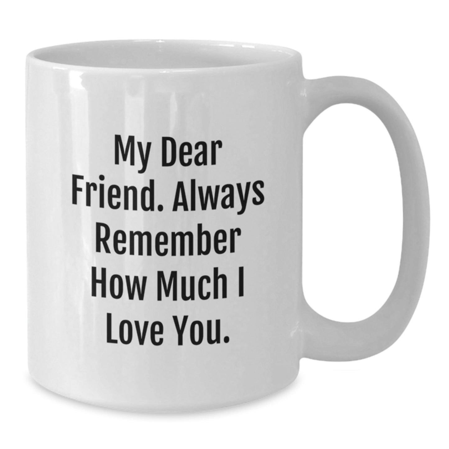 Funny Gift Ideas for Friends, My Dear Friend Always Remember, White Coffee Mug for Graduation Day - Additional
