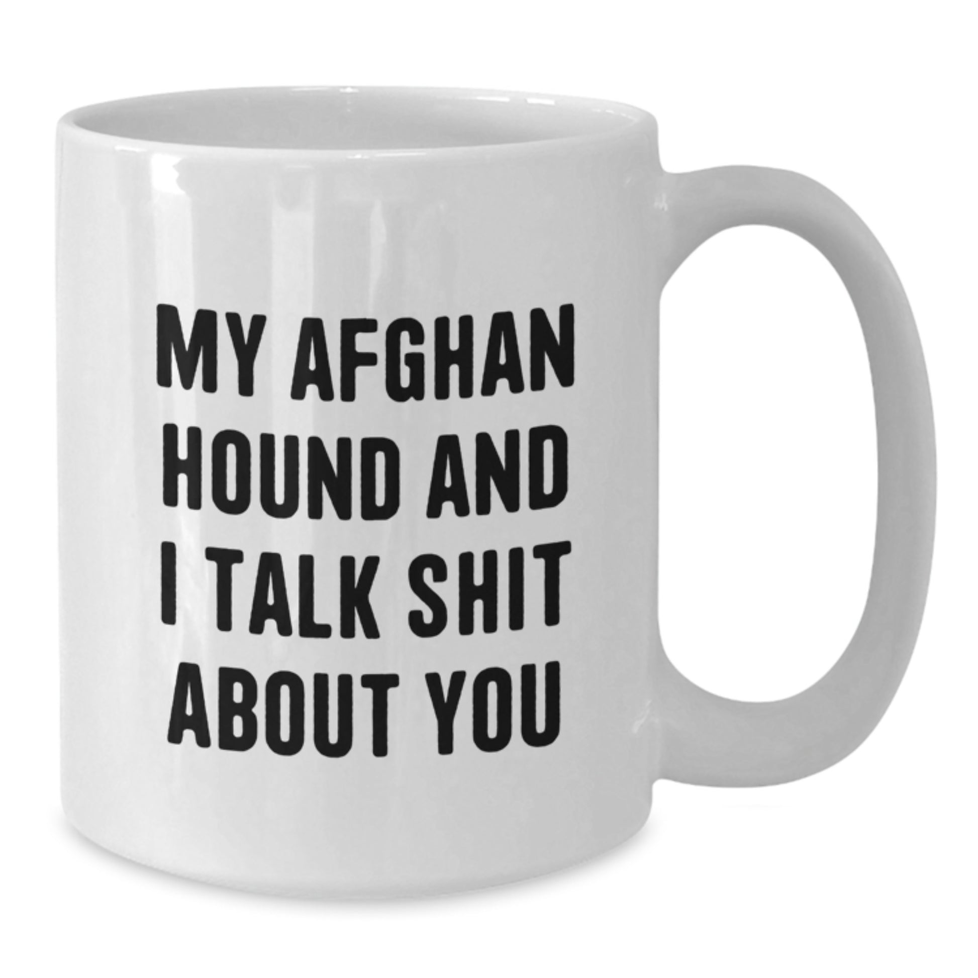 Funny Afghan Hound Dog Lover Gifts from Friends, White Coffee Mugs for Graduation Unique Gifts for Men, Women, Family - My Afghan Hound And I Talk Shit About You - Additional