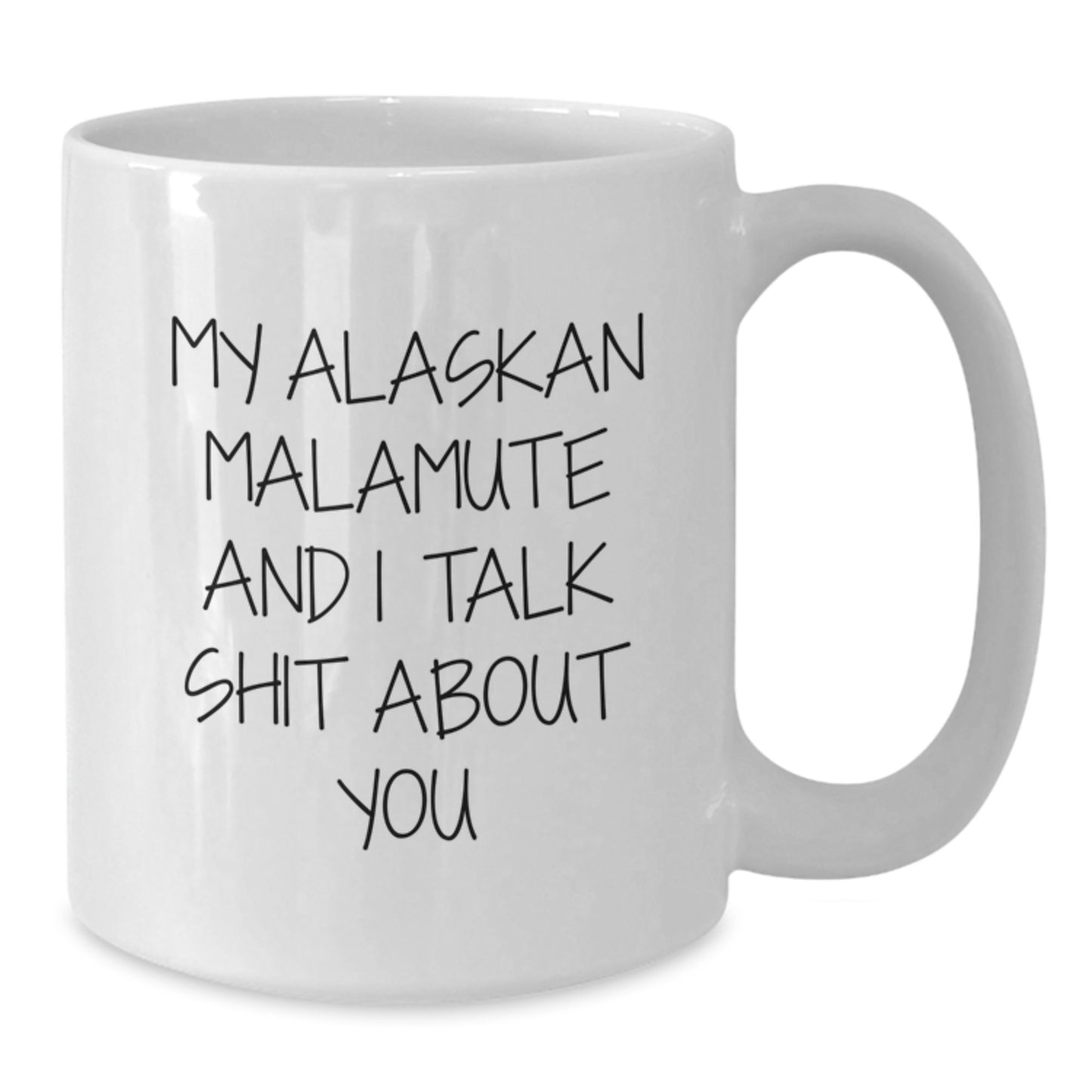Alaskan Malamute Dog Gifts, Funny Quotes for Dog Lovers, White Coffee Mug - Gifts from Men to Women on Mother's Day, 11oz or 15oz Capacity, Ceramic, Microwave and Dishwasher Safe - Additional