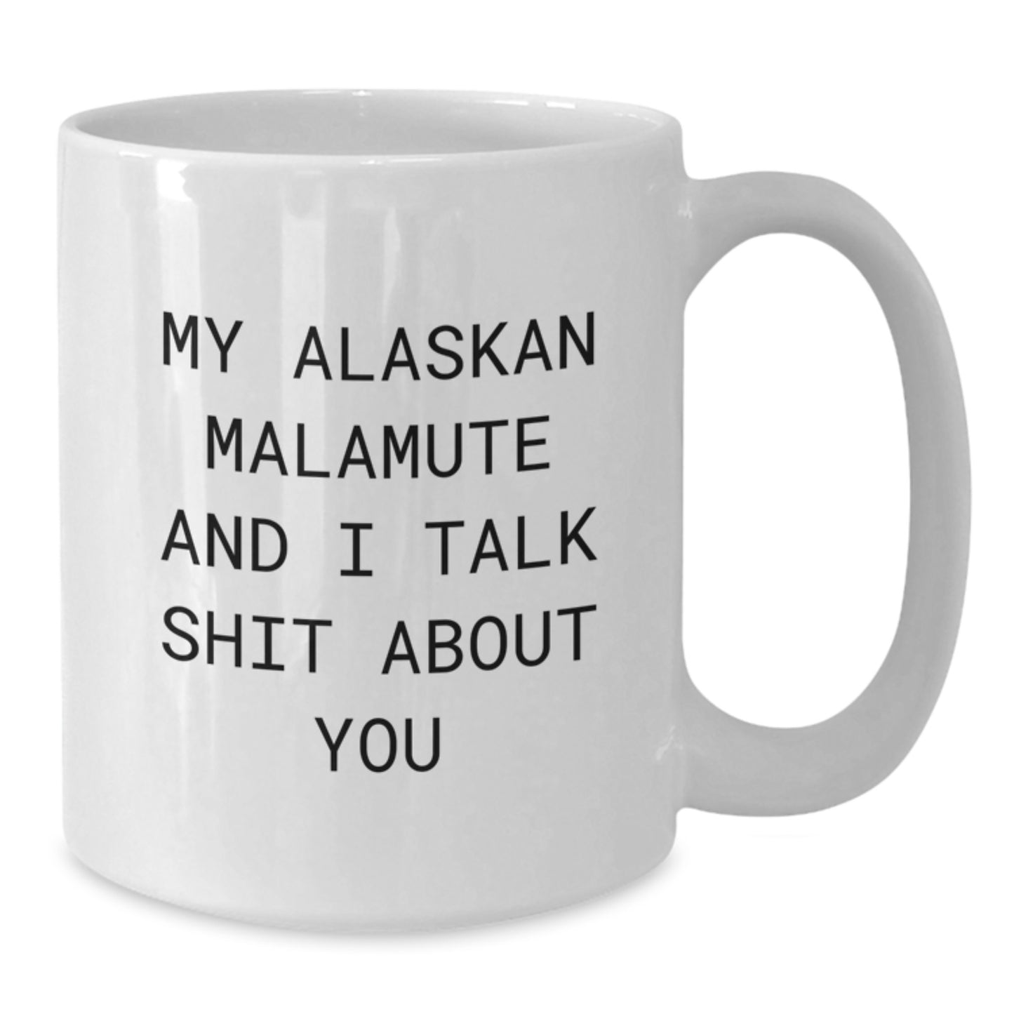 Alaskan Malamute Dog Lover Gifts from Friends for Mom, Funny White Coffee Mug, My Alaskan Malamute And I Talk Shit About You Quote on Ceramic, Perfect for Mother's Day Unique Gifts - Additional