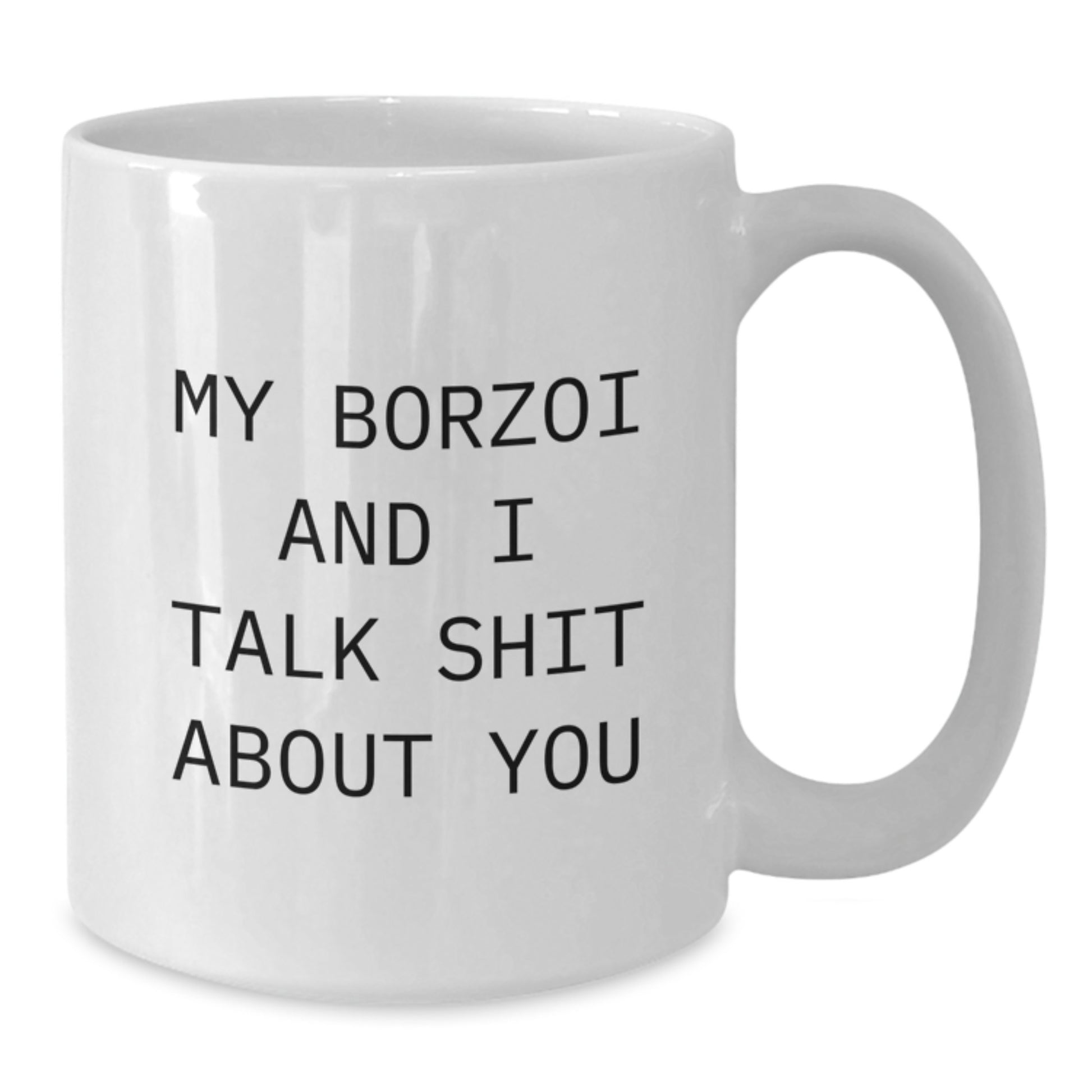 Funny Borzoi Dog Gifts for Men, Women, Friends - My Borzoi And I Talk Shit About You White Coffee Mug, White, 11oz or 15oz, Graduation Unique Gifts from Family - Additional