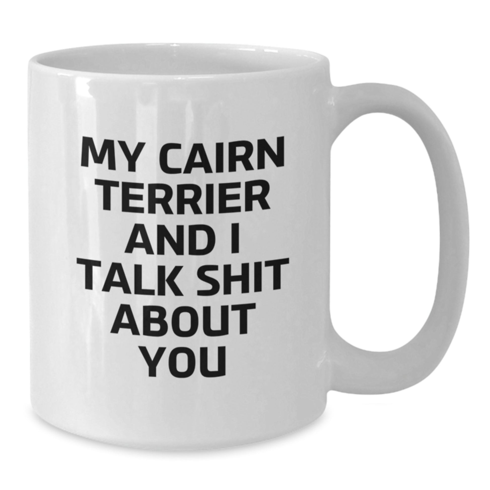 Birthday Gift Cairn Terrier Mug – My Cairn Terrier And I Talk Shit About - Additional