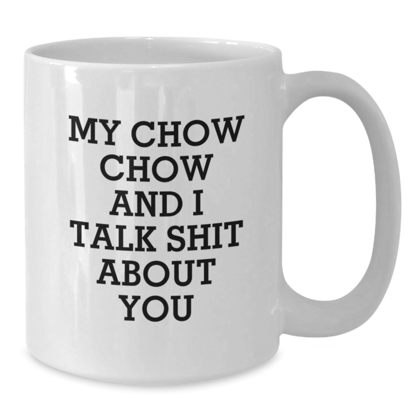 Funny Chow Chow Dog Gifts from Family to Men on Graduation Unique Gifts White Coffee Mugs with My Chow Chow And I Talk Shit About You Quote - Additional