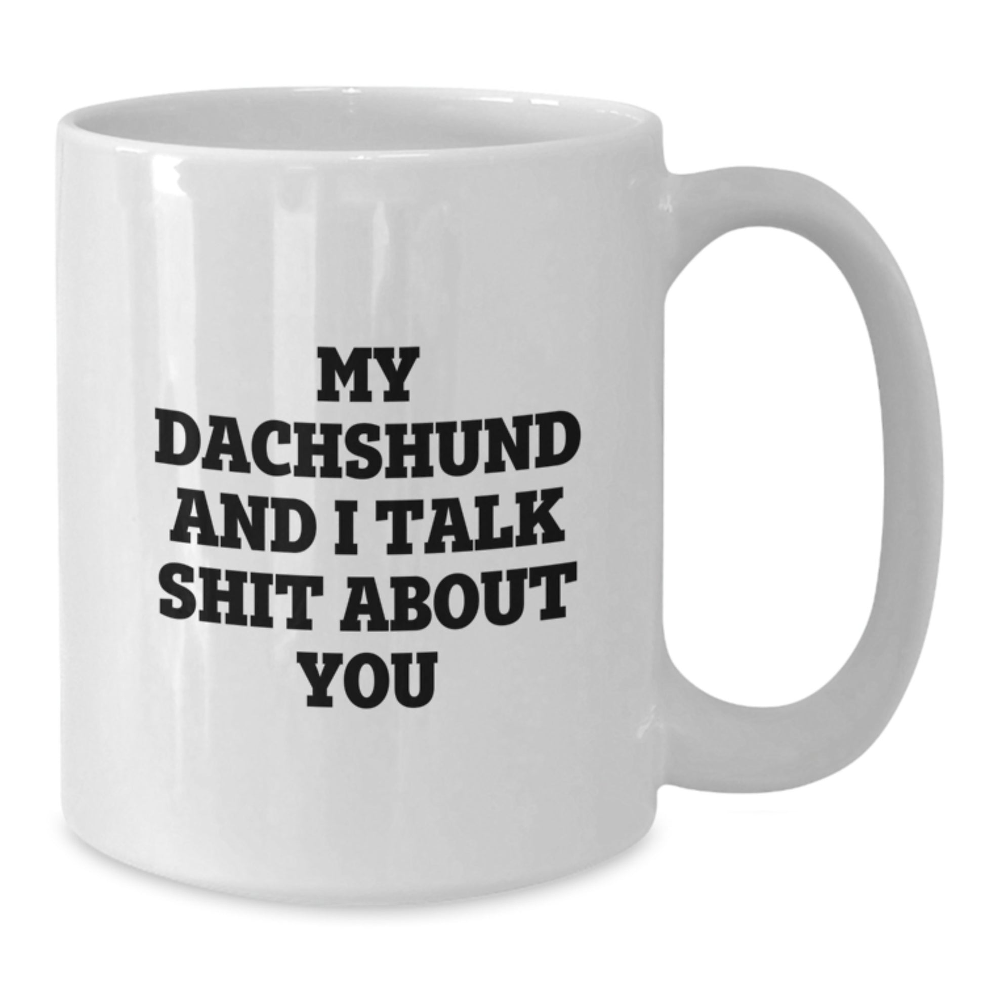 Funny Dachshund Dog Lover Gifts for Men Friends Family From, White Coffee Mug for Dachshund Dog Lovers, My Dachshund And I Talk Shit About You - Additional