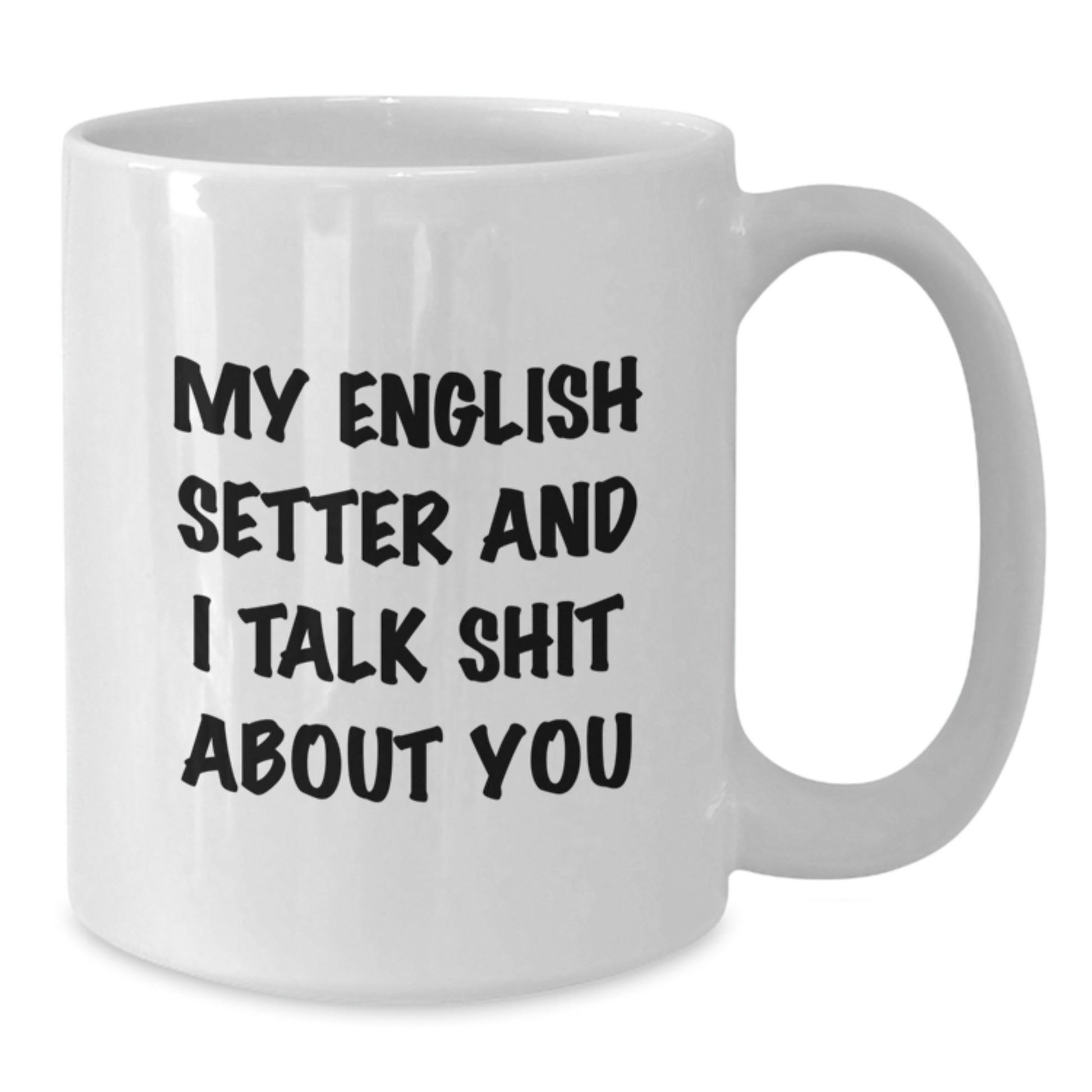English Setter Dog Lover's Funny White Coffee Mug - Unique Graduation Gifts from Friends to Family - Inspirational Quote for Men or Women - Additional