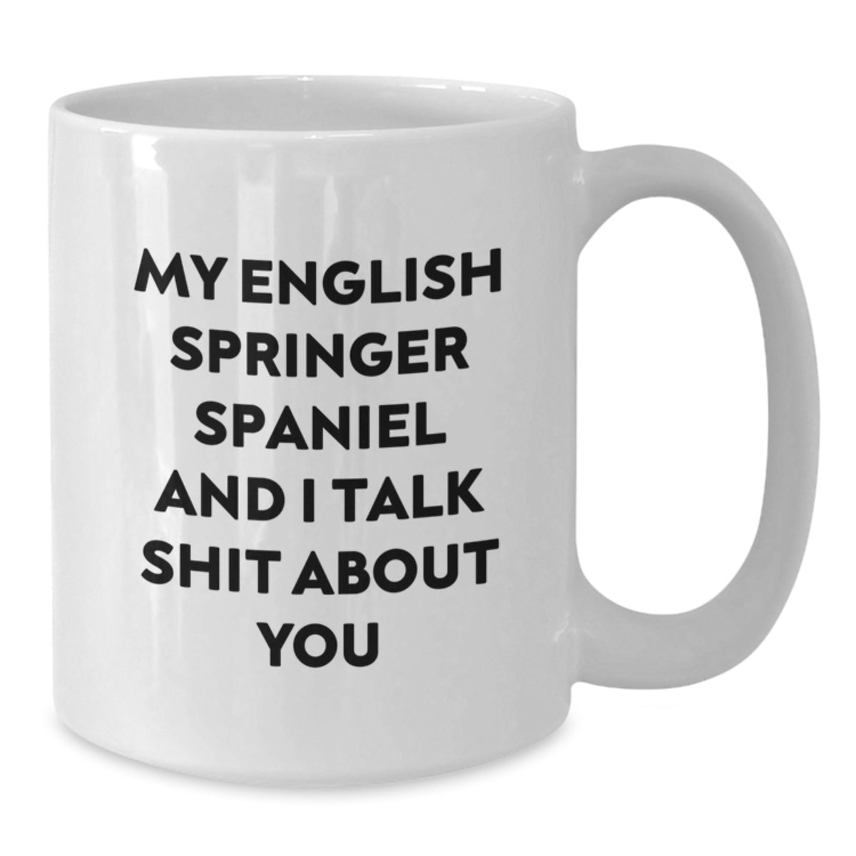 English Springer Spaniel Coffee Mug Gift for Him - Sarcastic Quote - Additional