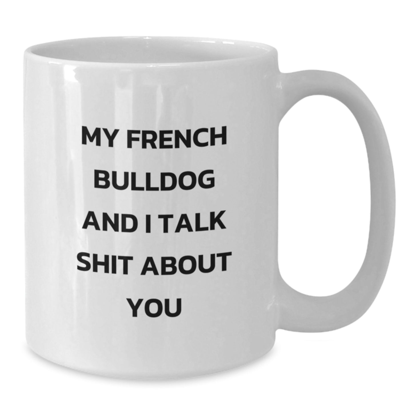 Funny French Bulldog Gifts from Men to Women - White Coffee Mug for French Bulldog Lovers on Mother's Day - Additional