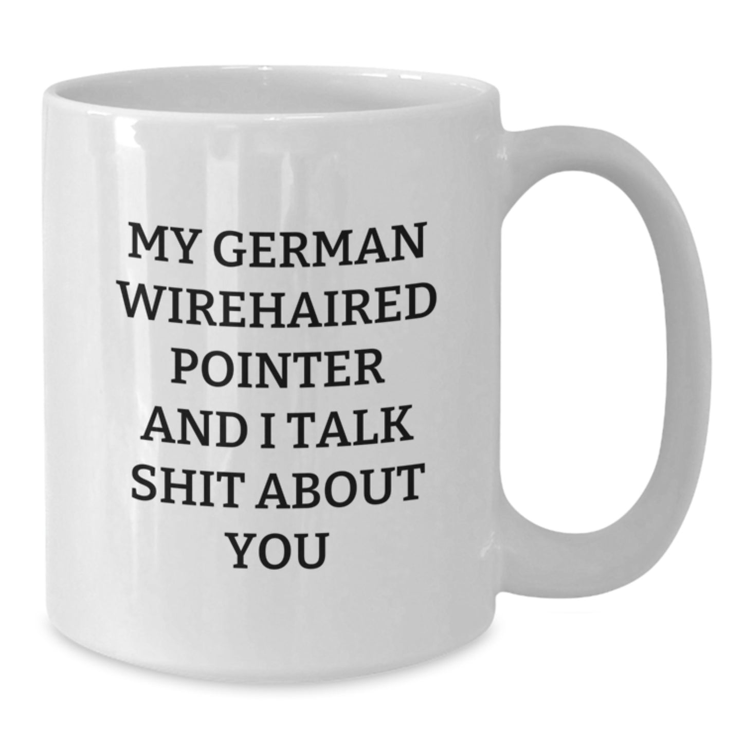 Funny German Wirehaired Pointer Dog Gifts from Friends - White Coffee Mug for Men or Women - German Wirehaired Pointer Dog Lovers - Graduation Unique Gifts - Additional