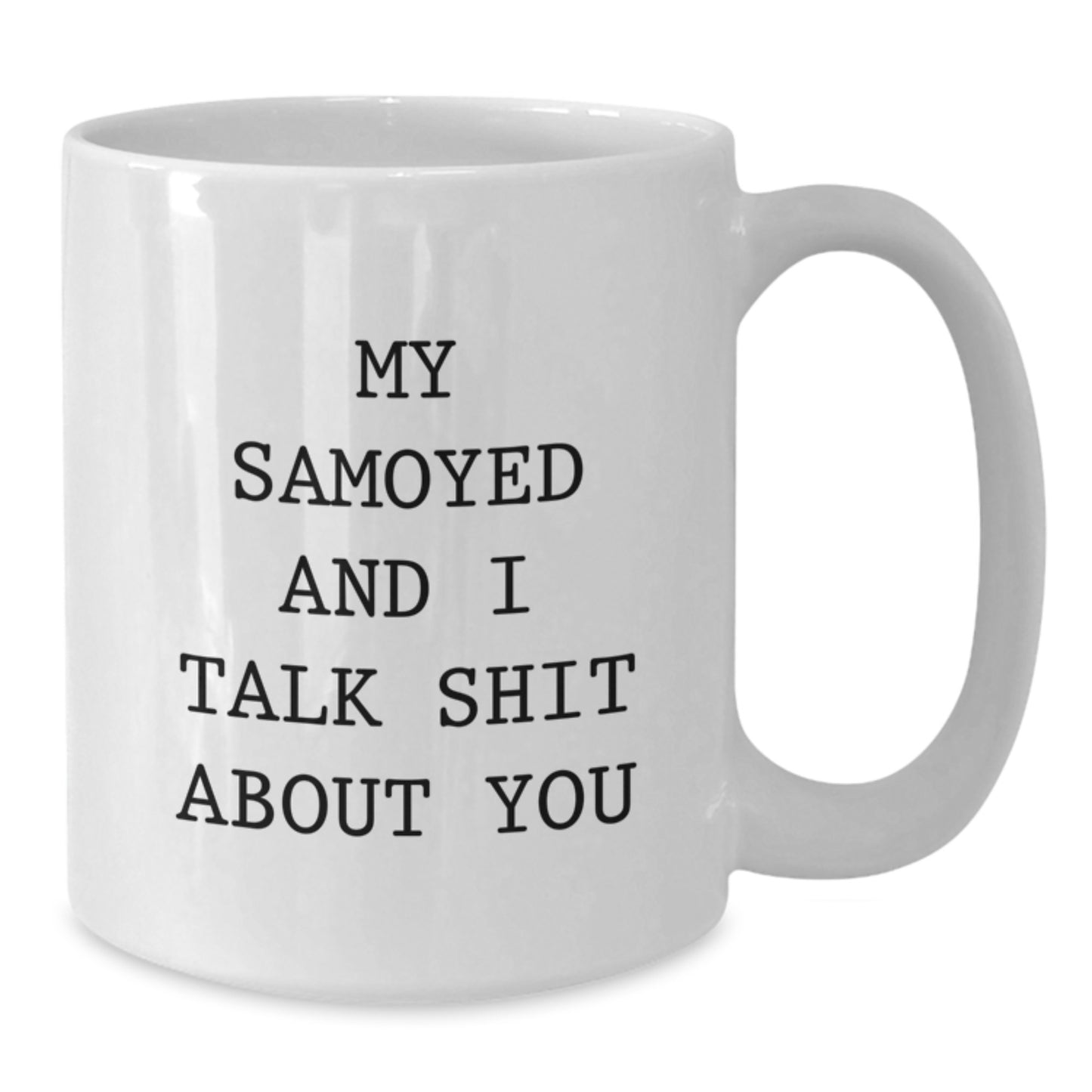 Funny Samoyed Dog Gifts from Friends for Graduation Unique Samoyed Dog Lover White Coffee Mug, My Samoyed And I Talk Shit About You Quote - Additional