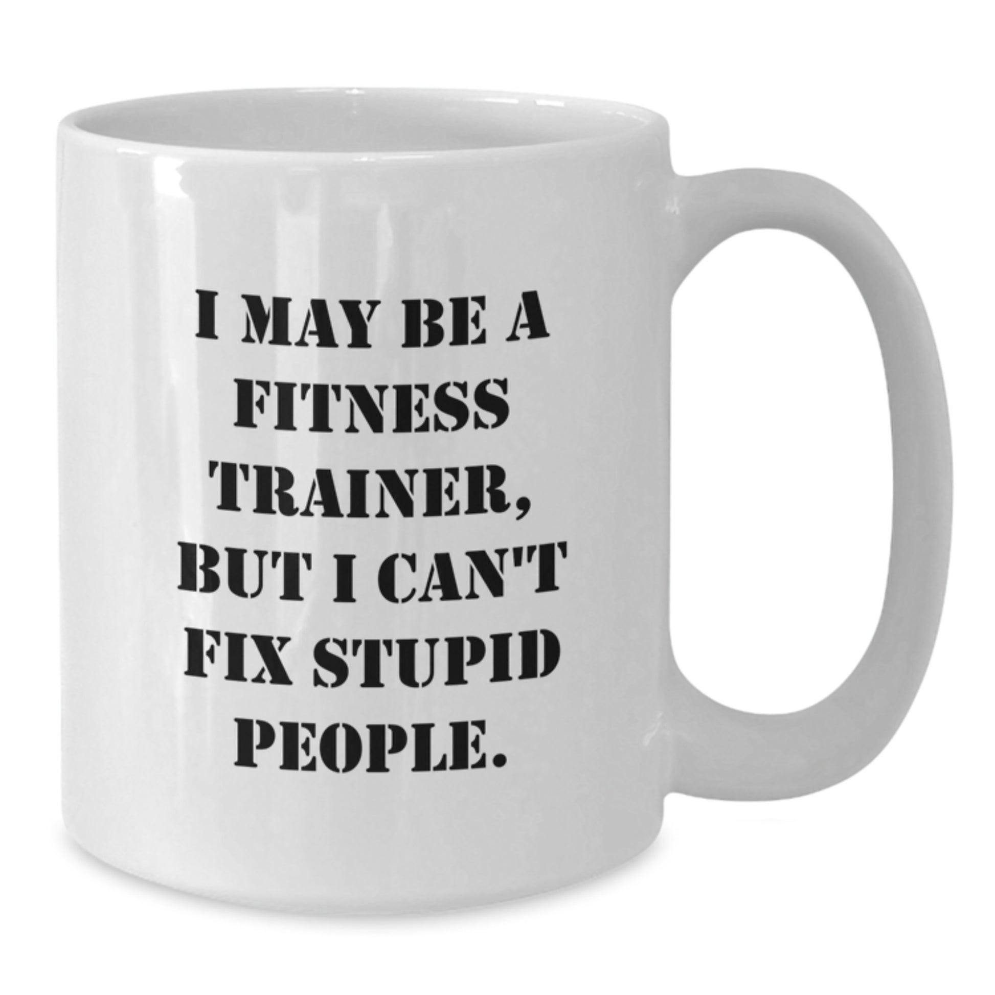 Funny Fitness Trainer Quote White Coffee Mug Gifts for Fitness Trainers from Friends, Unique Mother's Day Unique Gifts for Women or Men, White 11oz/15oz Ceramic - Additional